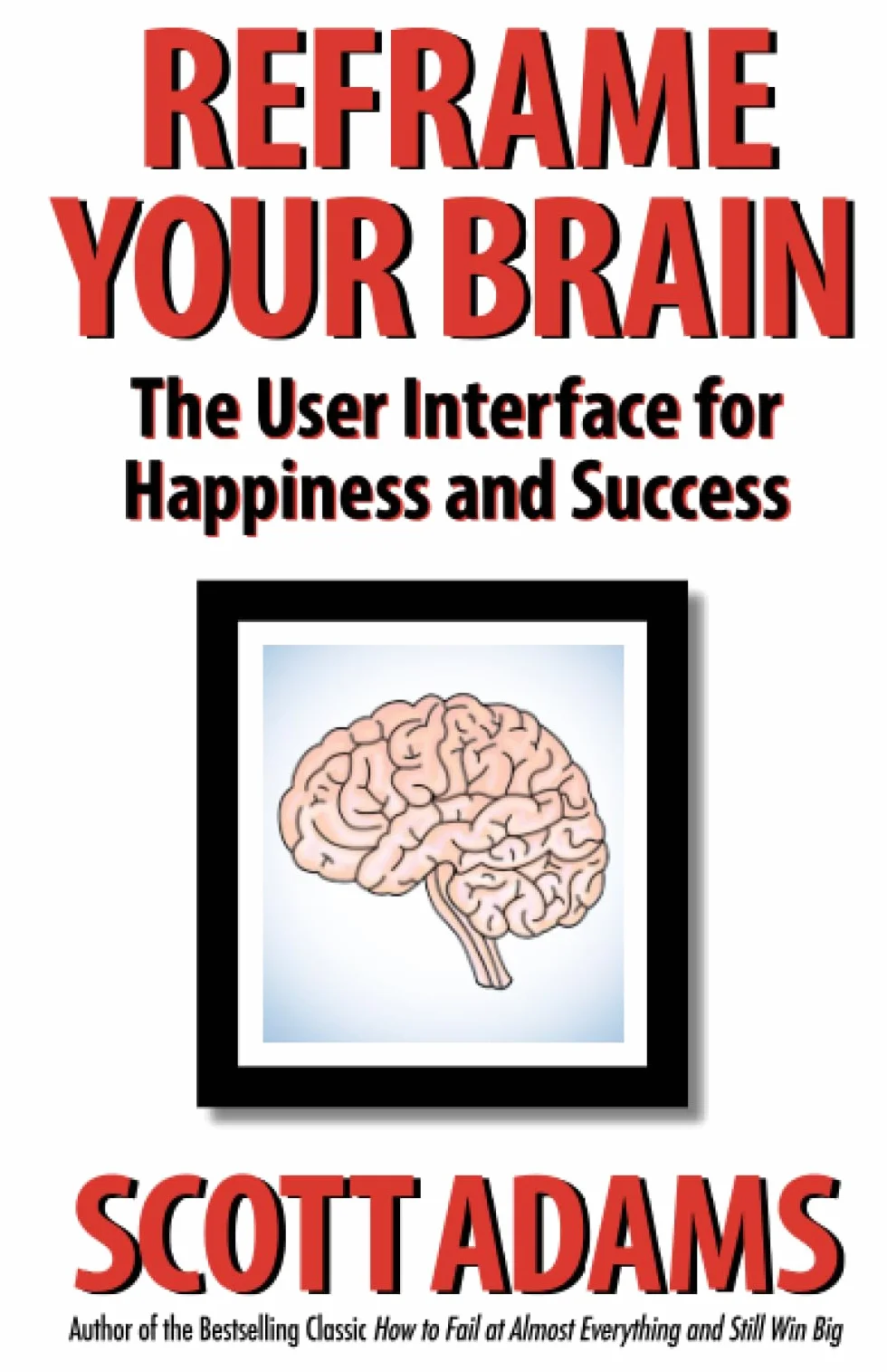 Reframe Your Brain: The User Interface for Happiness and Success