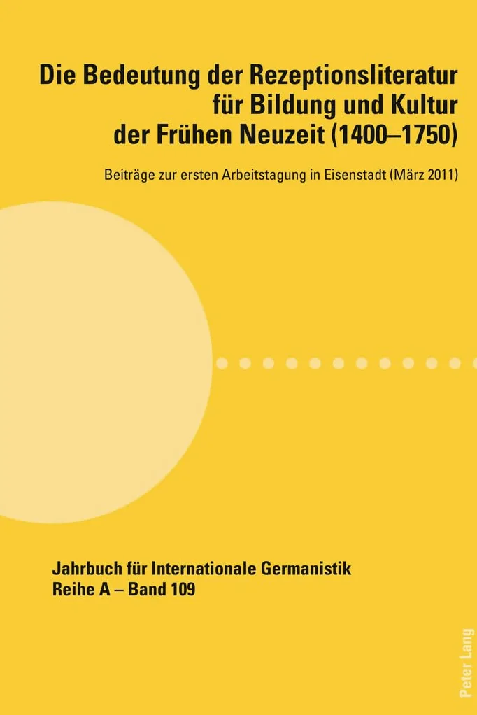 Die Bedeutung der Rezeptionsliteratur fuer Bildung und Kultur der Fruehen Neuzeit (1400-1750), Bd. 1: Beitraege zur ersten Arbeitstagung in Eisenstadt (Maerz 2011): 109