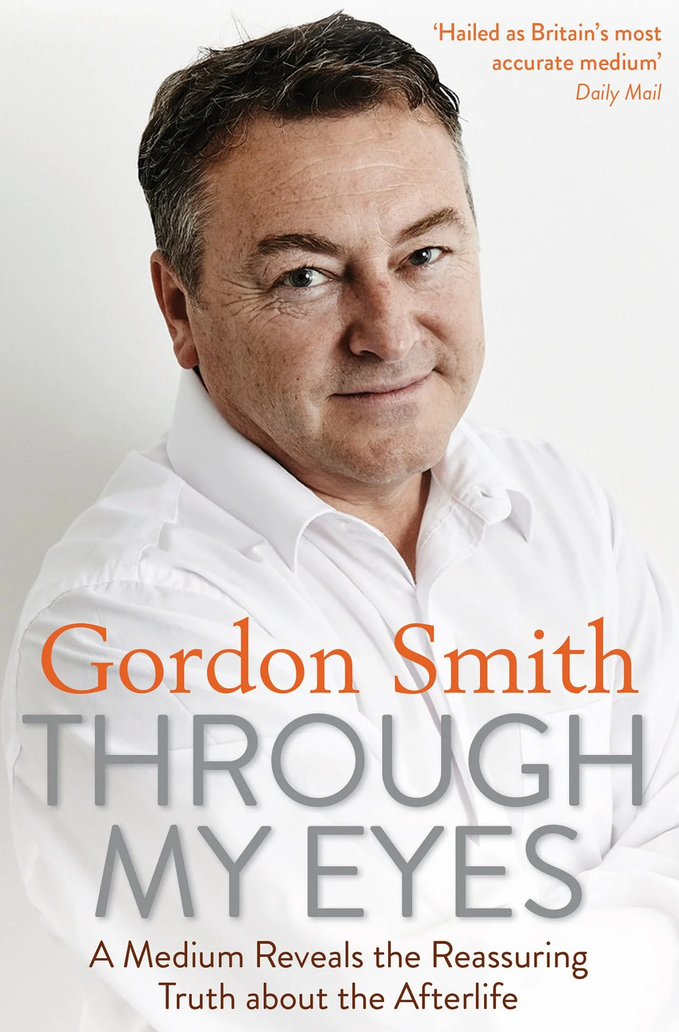 Through My Eyes: A Medium Reveals the Reassuring Truth about the Afterlife