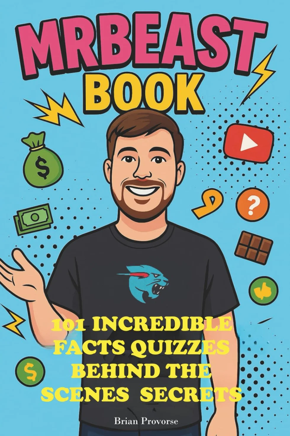 Mr Beast Book: 101 Incredible Facts, Quizzes, Behind the Scenes Secrets