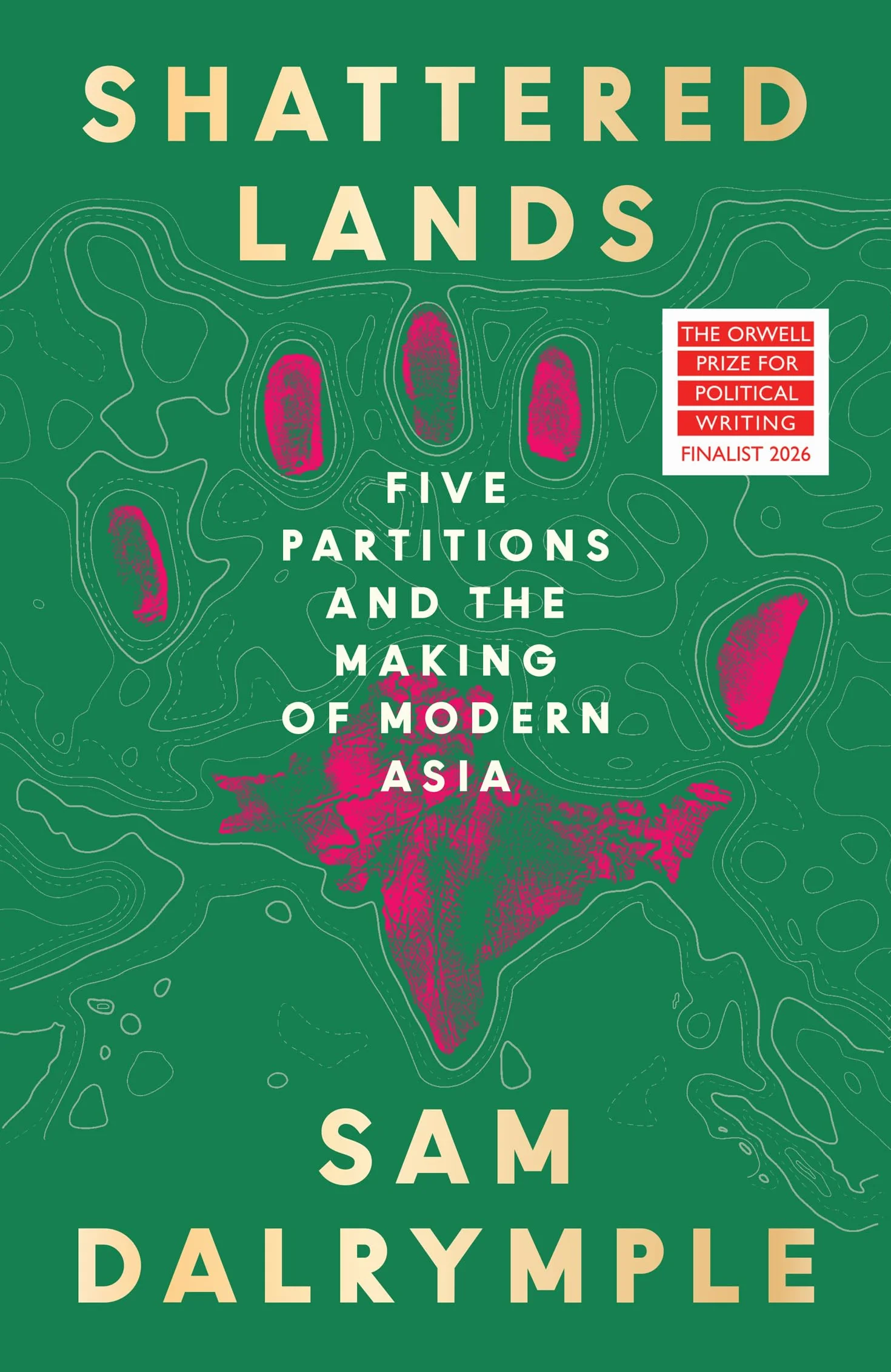 Shattered Lands: New History of Five Partitions and the Reshaping of Modern Asia