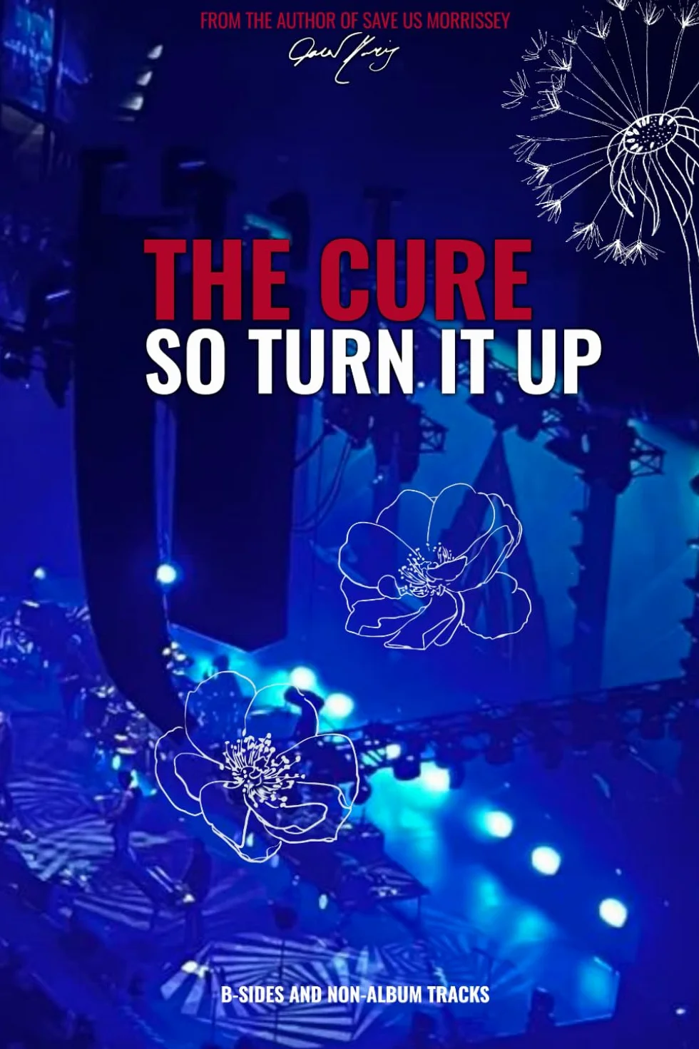 The Cure: So Turn It Up: B-sides and Non-Album Tracks