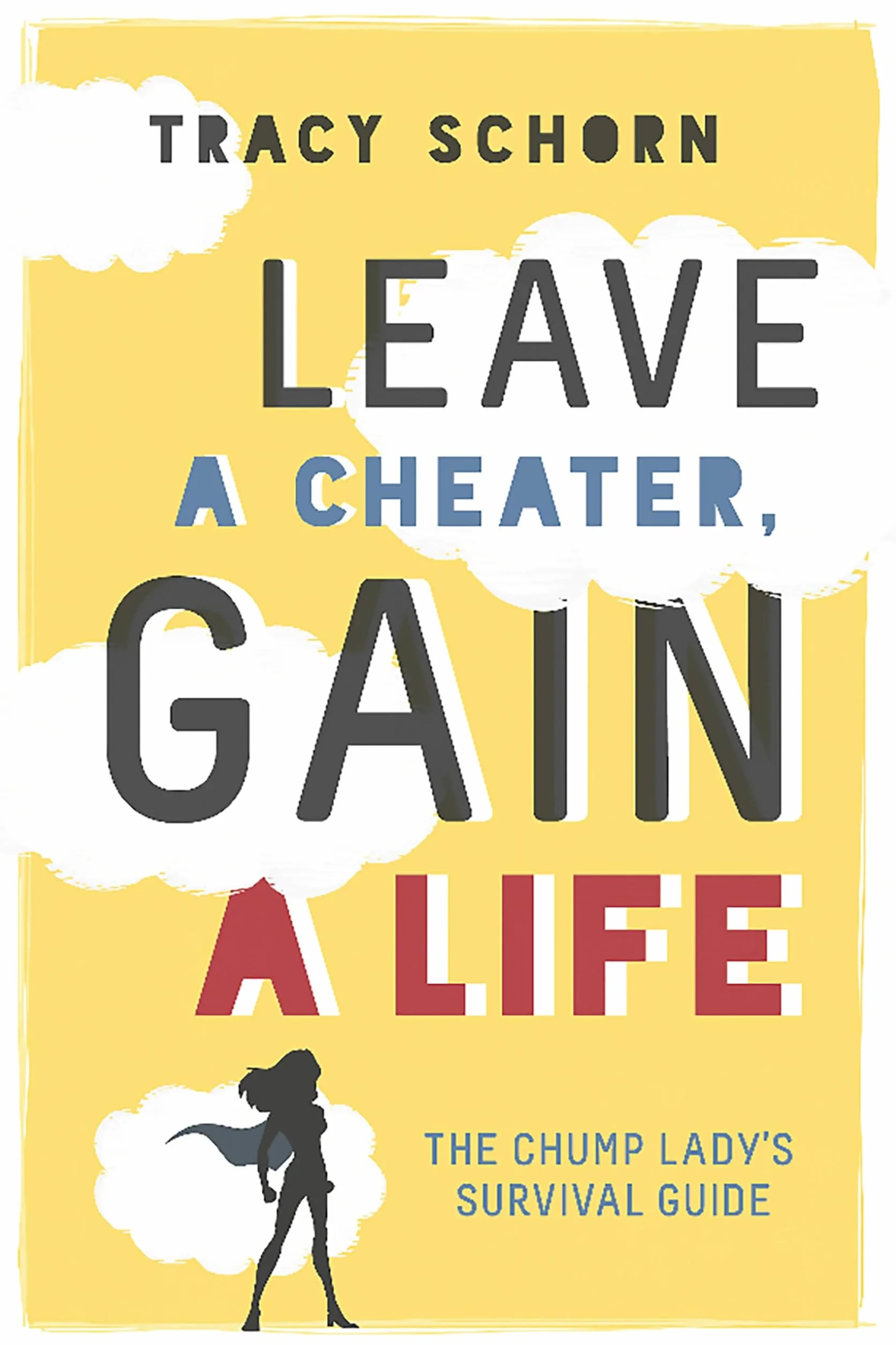 Leave a Cheater, Gain a Life: The Chump Lady's Survival Guide