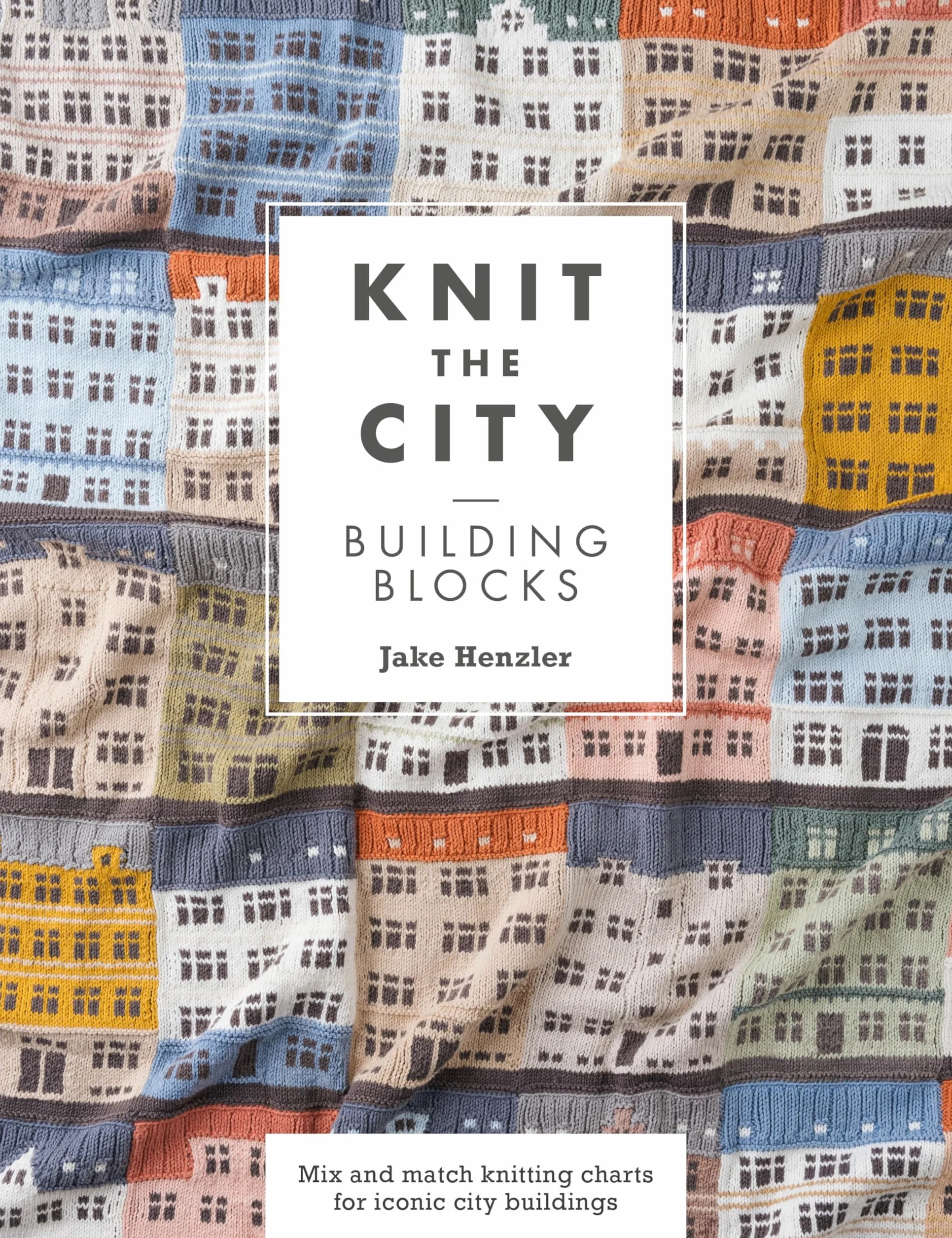 Knit the City Building Blocks: Mix and Match Knitting Charts for Iconic City Buildings