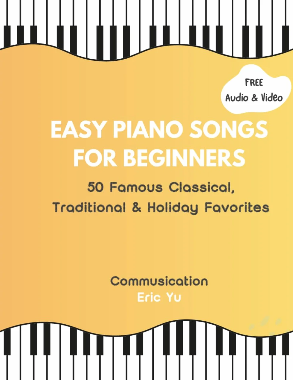 Easy Piano Songs for Beginners: 50 Famous Classical, Traditional & Holiday Favorites