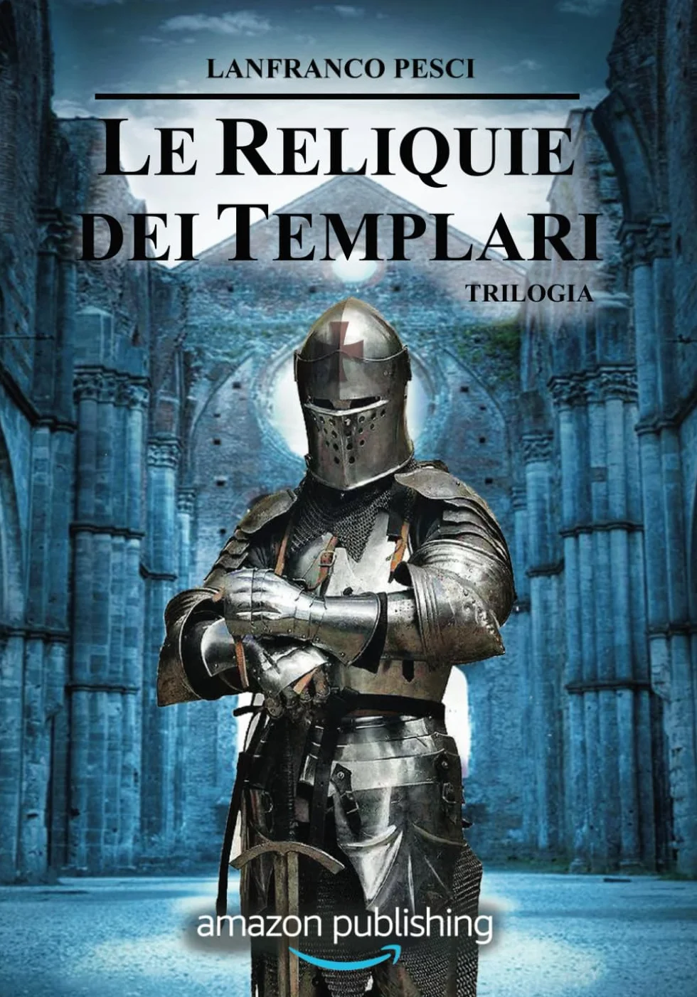 Le Reliquie dei Templari: Trilogia Completa
