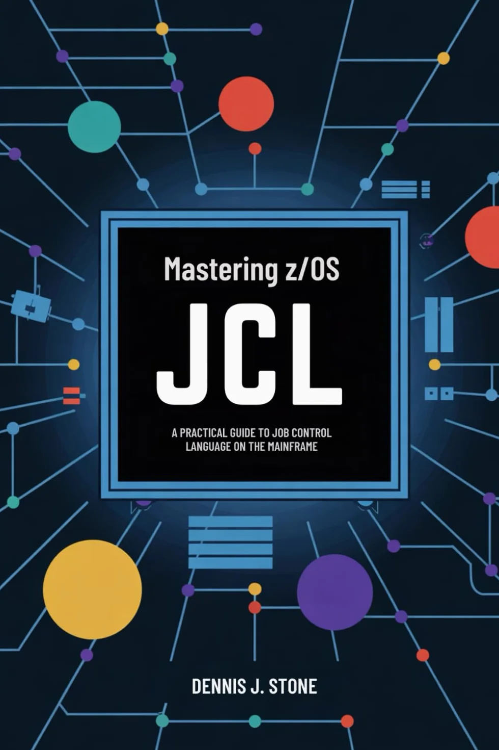 Mastering z/OS JCL: A Practical Guide to Job Control Language on the Mainframe