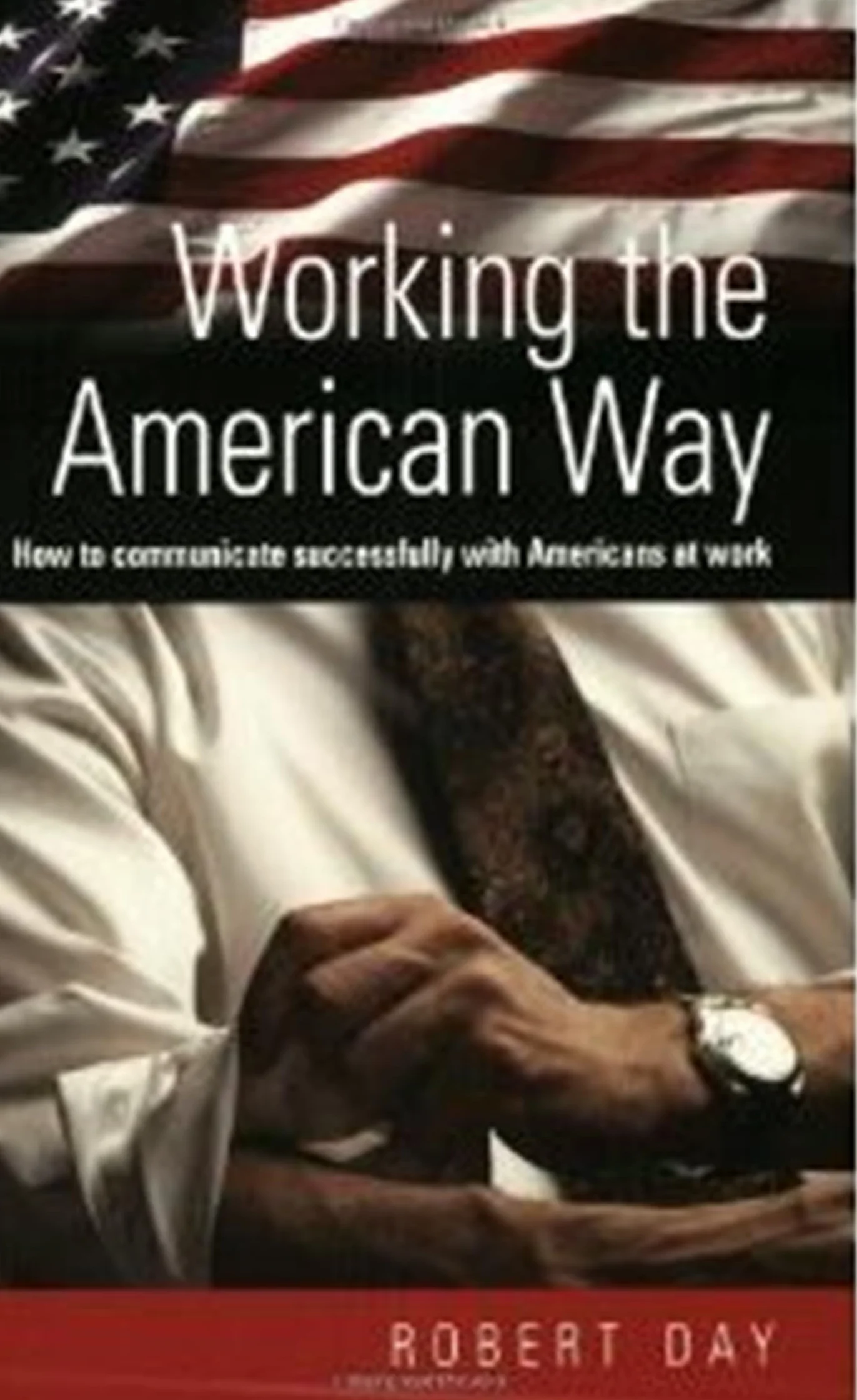Working The American Way: How to Communicate Successfully with Americans At Work