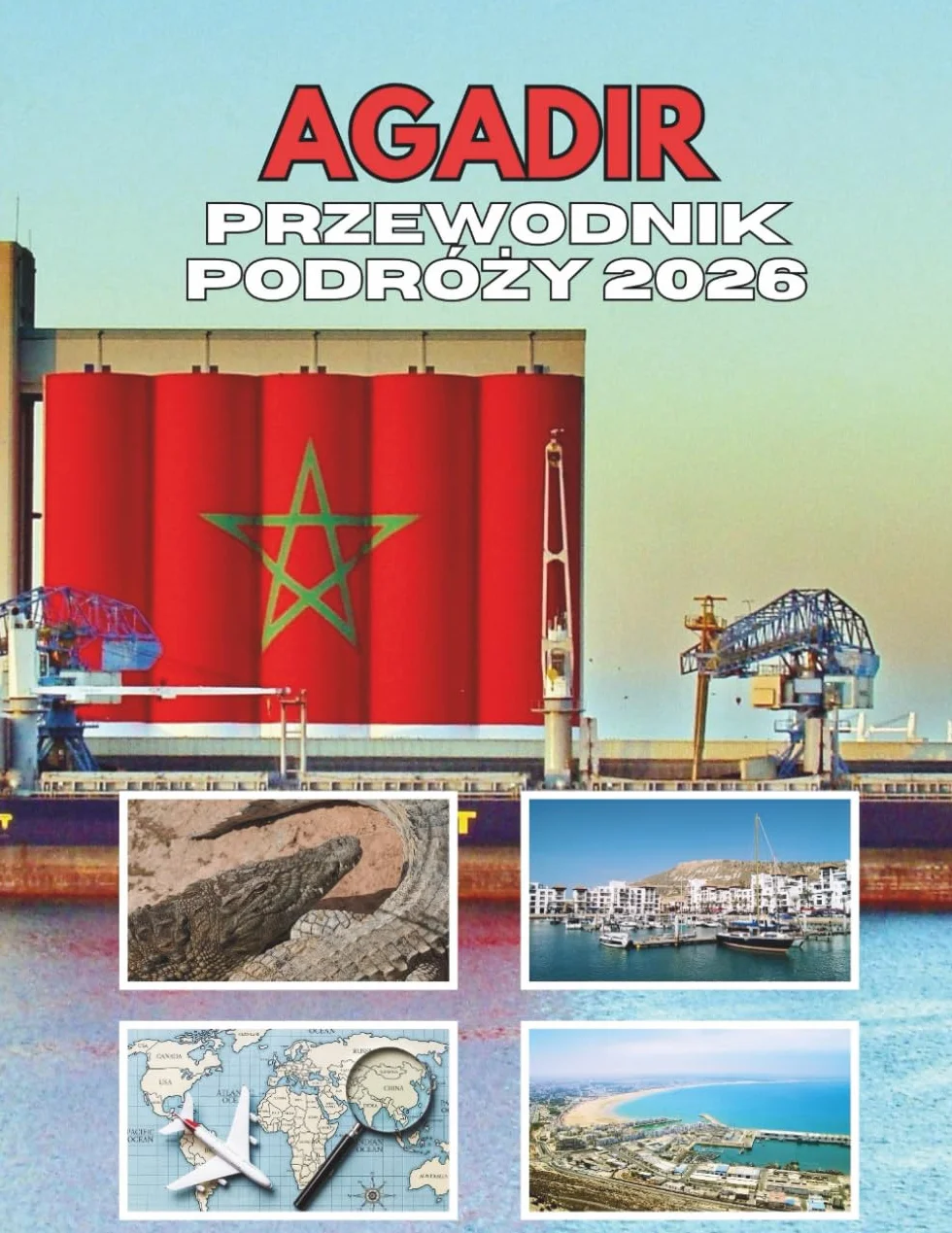 AGADIR PRZEWODNIK PODRÓŻY 2026: Nadmorski Urok i Tradycje