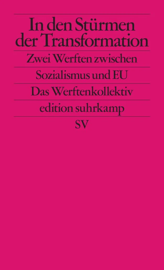 In den Stürmen der Transformation: Zwei Werften zwischen Sozialismus und EU: 2798