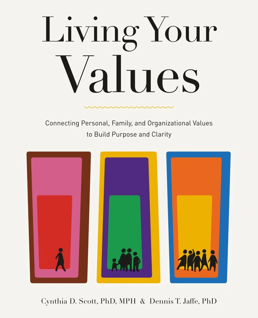 Living Your Values: Connecting Personal, Family, and Organizational Values to Build Purpose and Clarity
