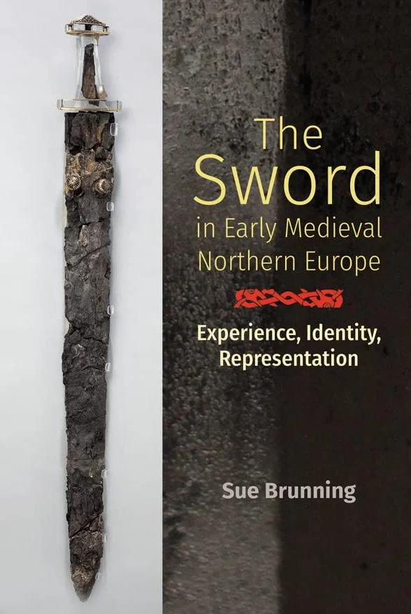 The Sword in Early Medieval Northern Europe: Experience, Identity, Representation