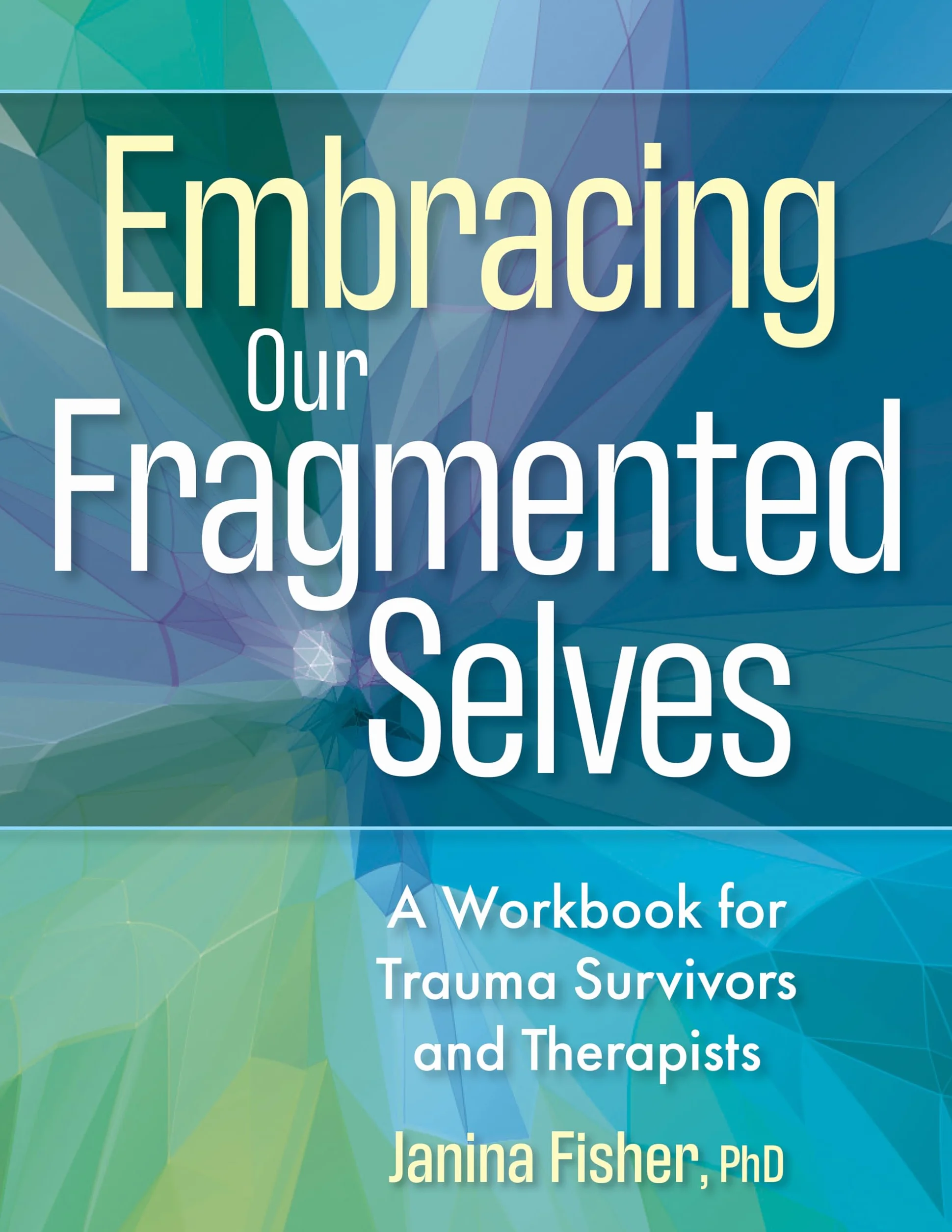 Embracing Our Fragmented Selves: A Workbook for Trauma Survivors and Therapists