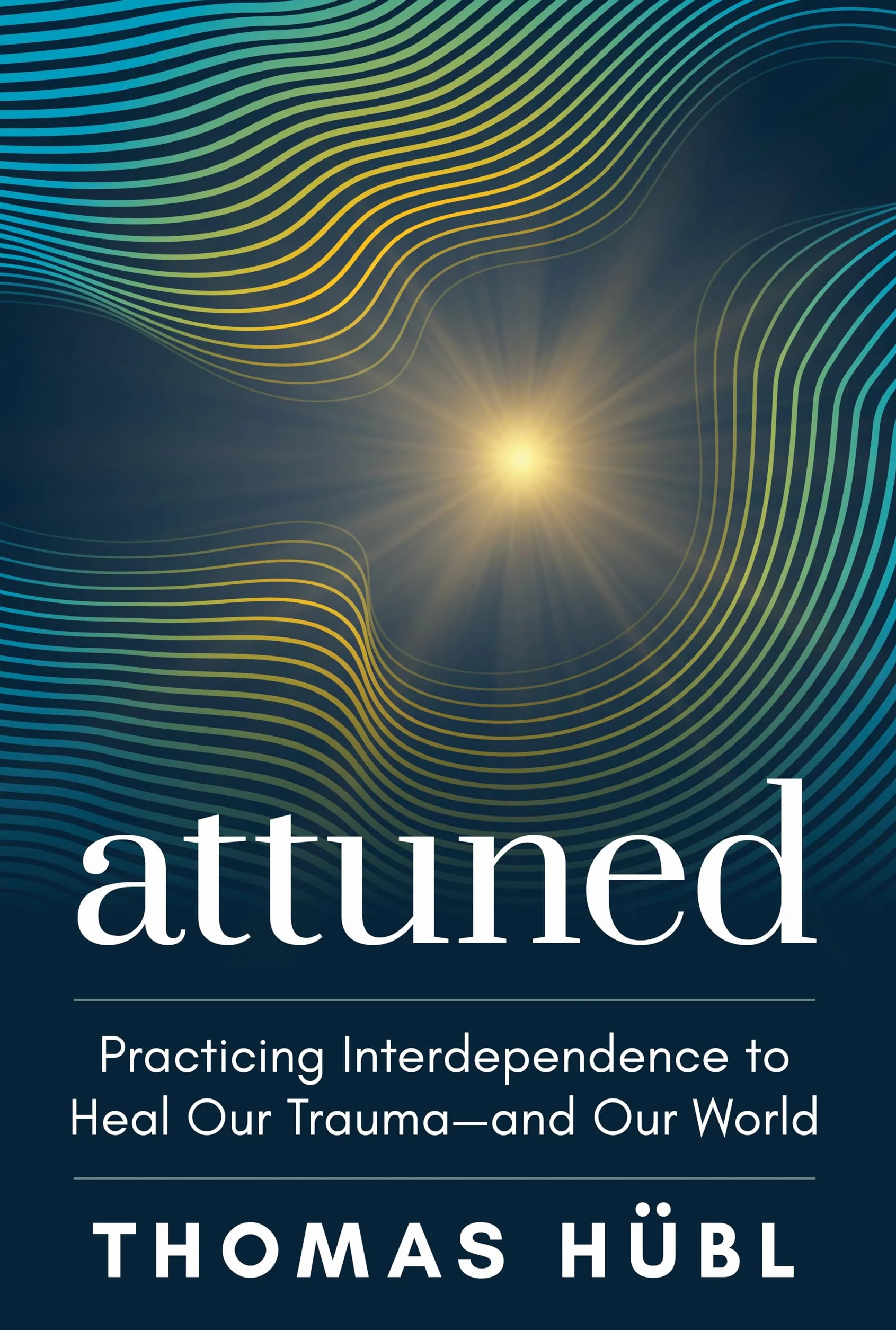 Attuned: Practicing Interdependence to Heal Our Trauma--And Our World