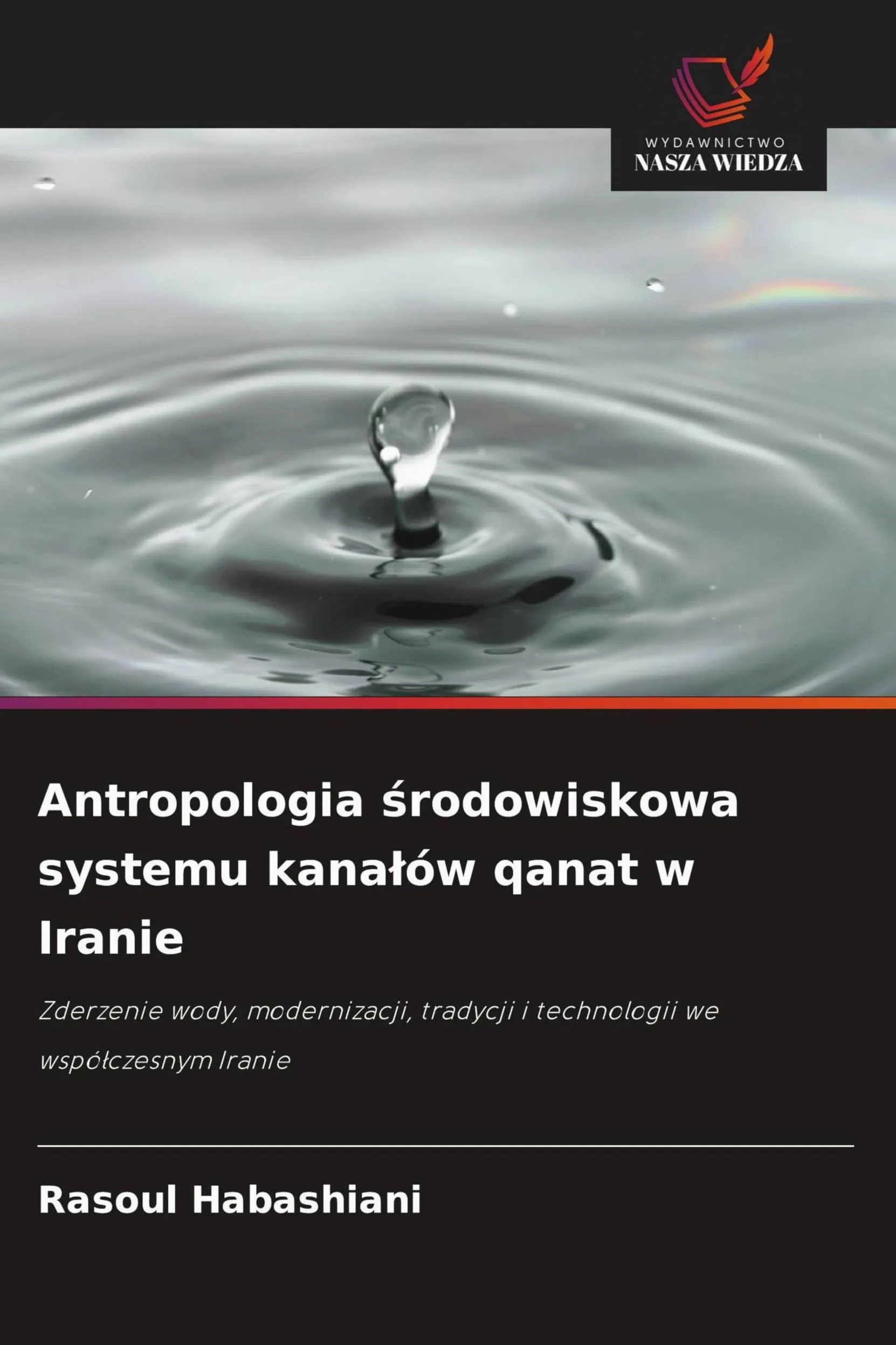 Antropologia ¿rodowiskowa systemu kana¿ów qanat w Iranie: Zderzenie wody, modernizacji, tradycji i technologii we wspó¿czesnym Iranie