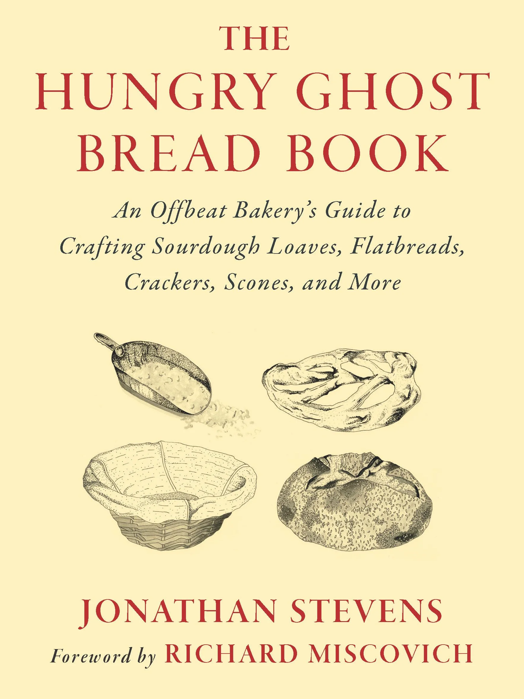 The Hungry Ghost Bread Book: An Offbeat Bakerys Guide to Crafting Sourdough Loaves, Flatbreads, Crackers, Scones, and More