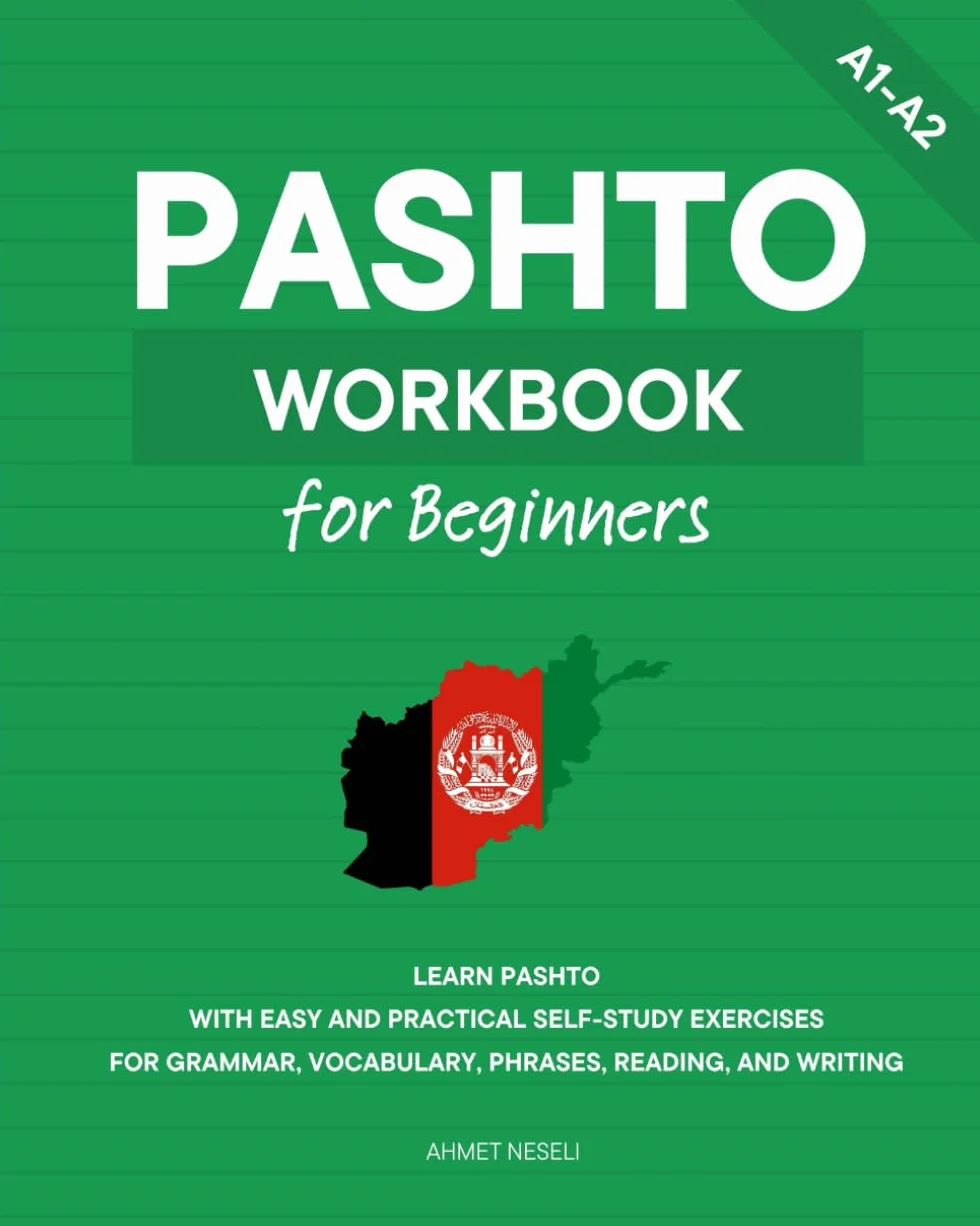 Pashto Workbook for Beginners: Learn Pashto with Easy and Practical Self-Study Exercises for Grammar, Vocabulary, Phrases, Reading, and Writing