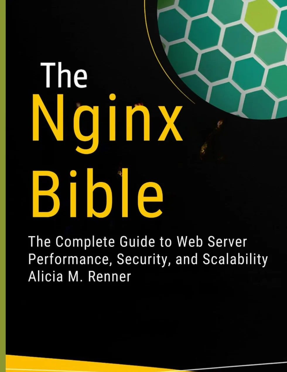 The Nginx Bible: The Complete Guide to Web Server Performance, Security, and Scalability
