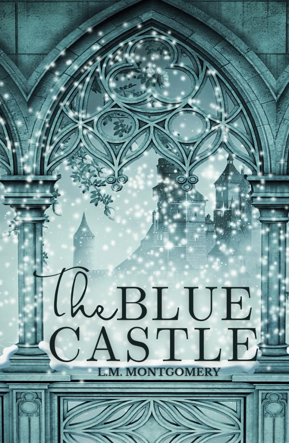The Blue Castle: A Classic Tale of Love, Freedom, and Self-Discovery by L.M. Montgomery