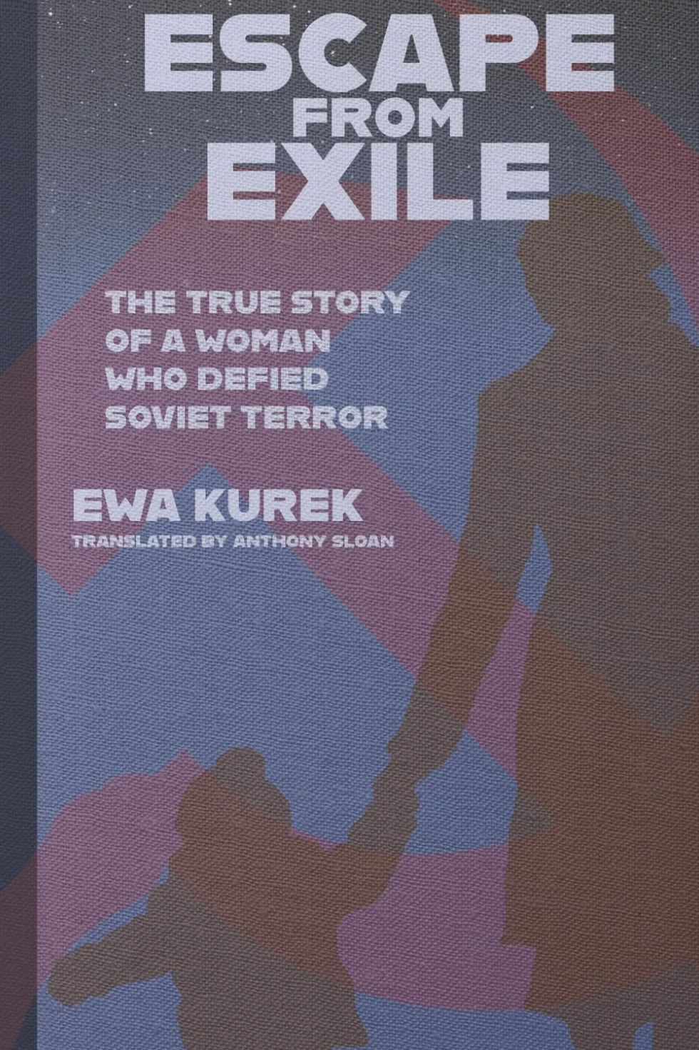 Escape from Exile: The True Story of a Woman Who Defied Soviet Terror