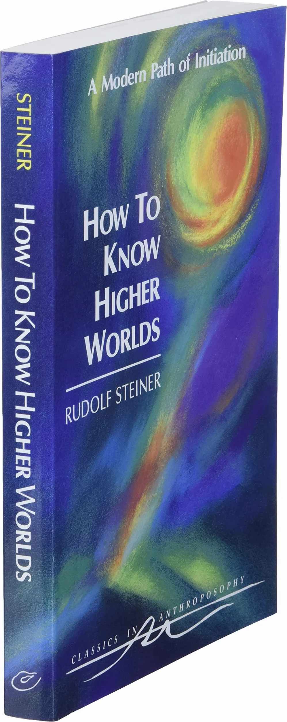 How to Know Higher Worlds: A Modern Path of Initiation (Cw 10)