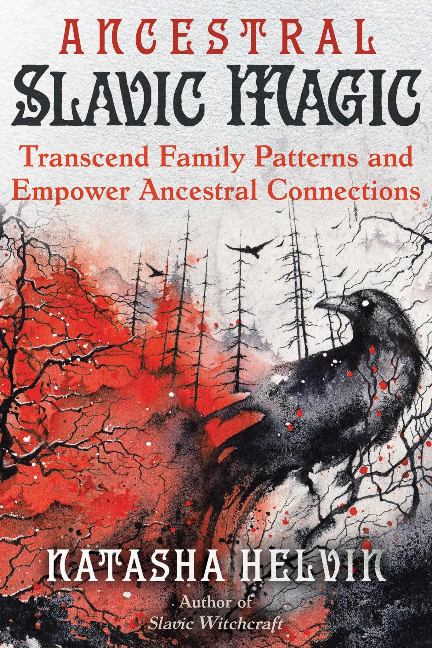 Ancestral Slavic Magic: Transcend Family Patterns, Empower Connections