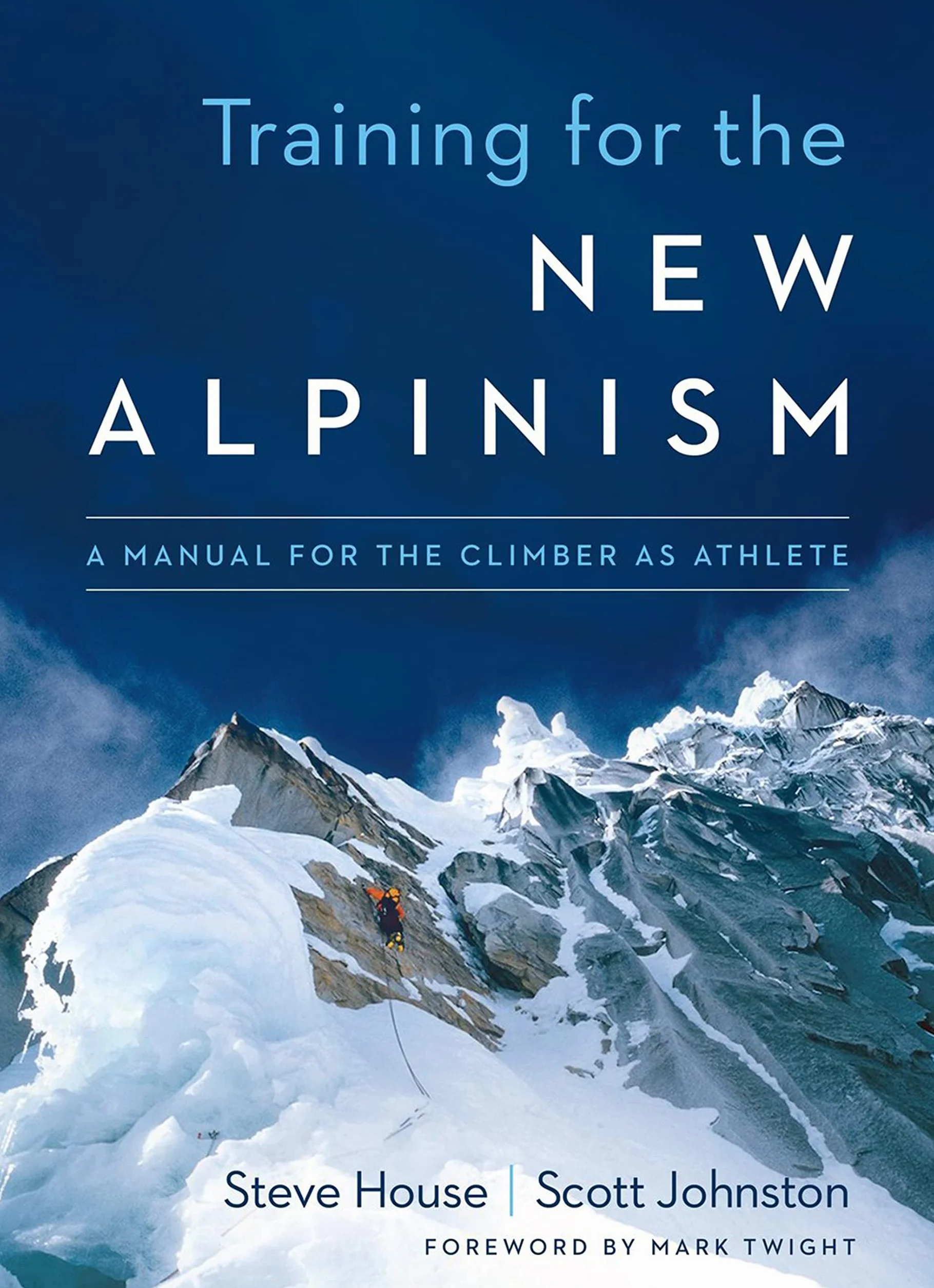 Training for the New Alpinism: A Manual for the Climber as Athlete