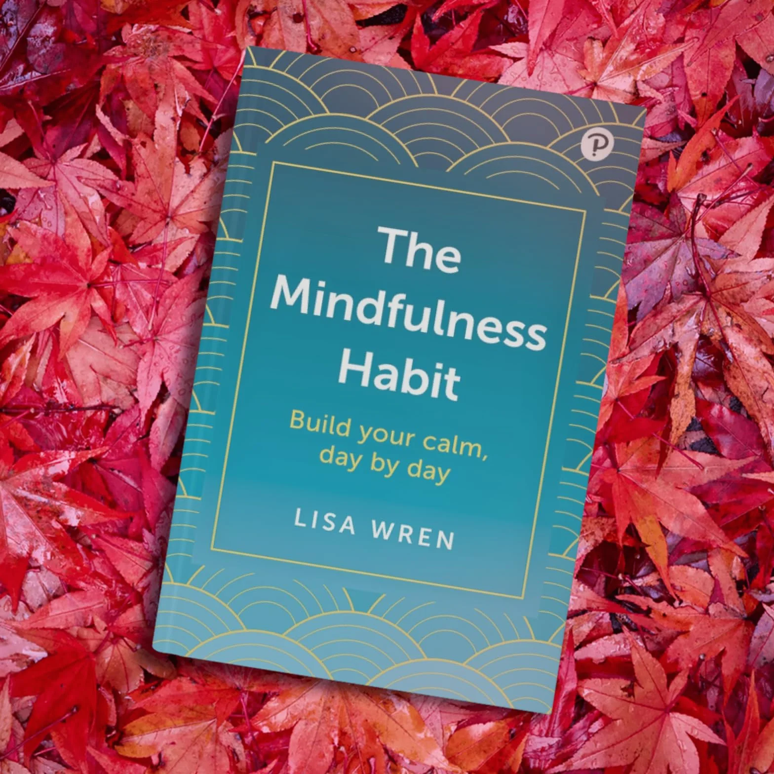 The Mindfulness Habit: Build Your Calm, Day by Day