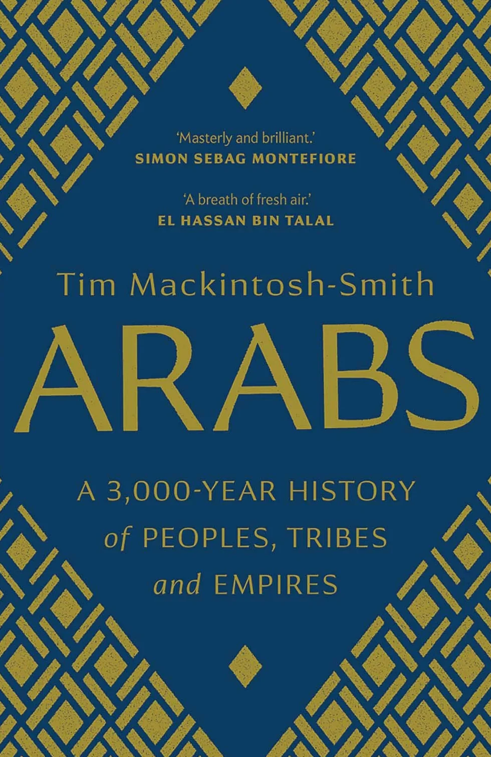 Arabs: A 3,000-Year History of Peoples, Tribes and Empires