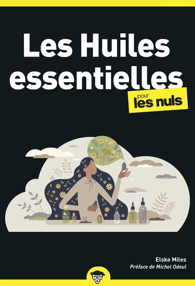 Les Huiles essentielles pour les Nuls: Aromathérapie, Plantes, Bien-être Naturel, Santé