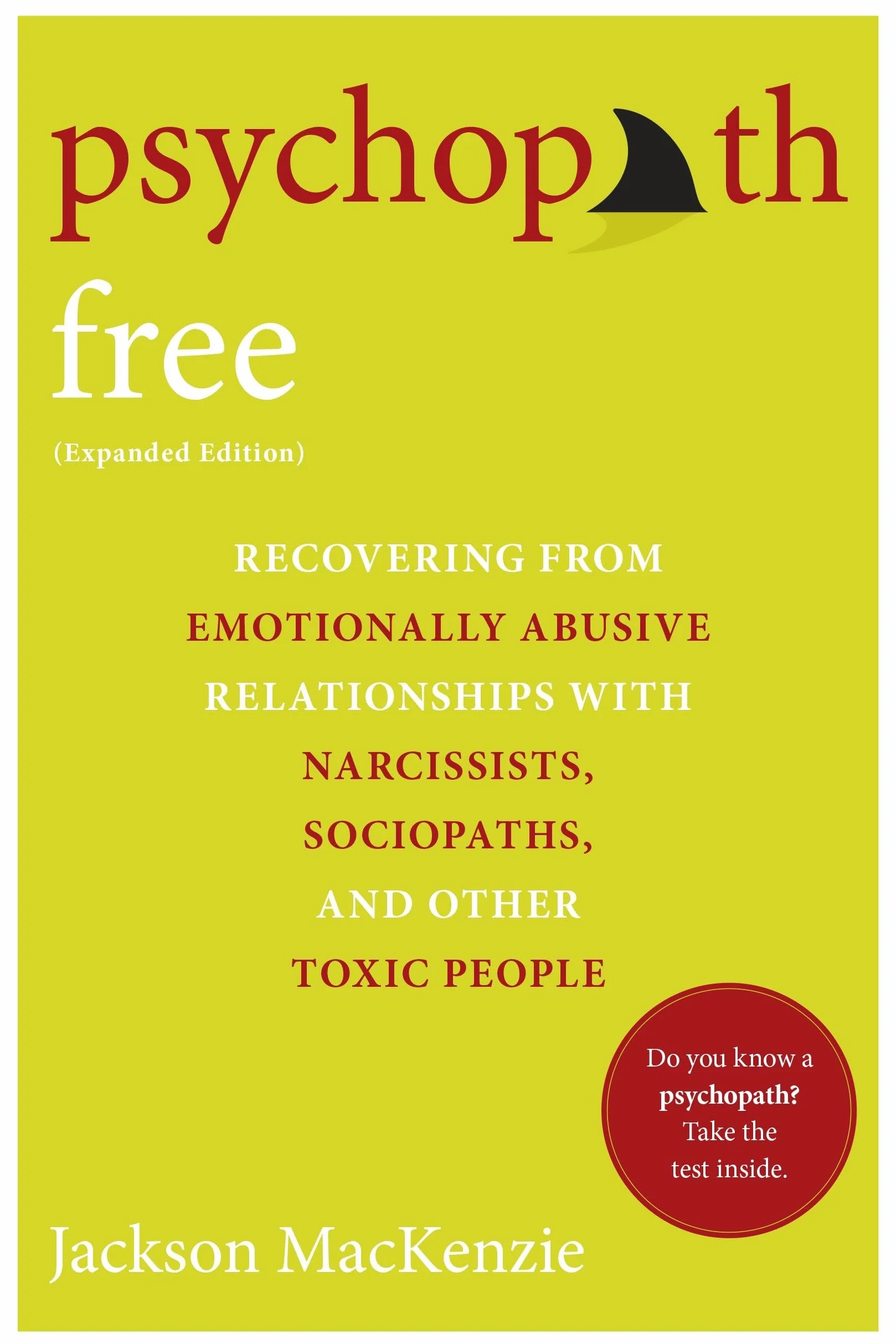 Psychopath Free Expanded Edition: Recovering from Emotionally Abusive Relationships With Narcissists, Sociopaths, and Other Toxic People