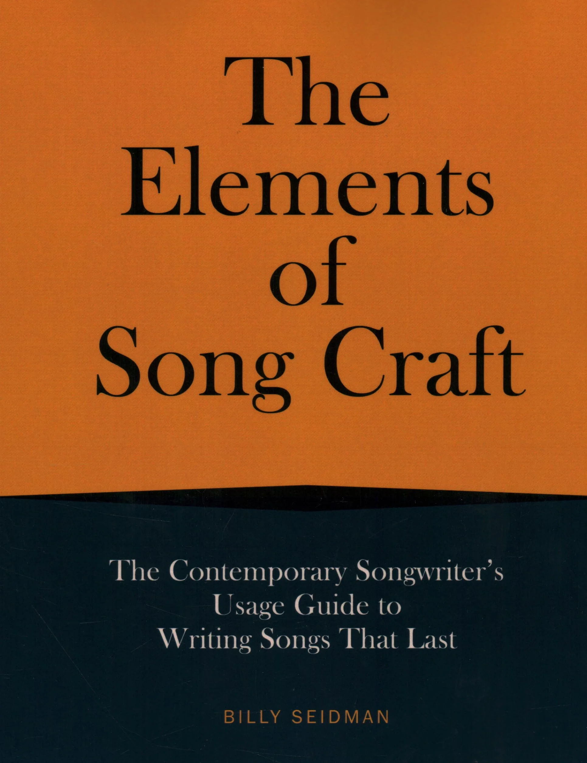 The Elements of Song Craft: Contemporary Songwriter's Guide to Writing Songs That Last