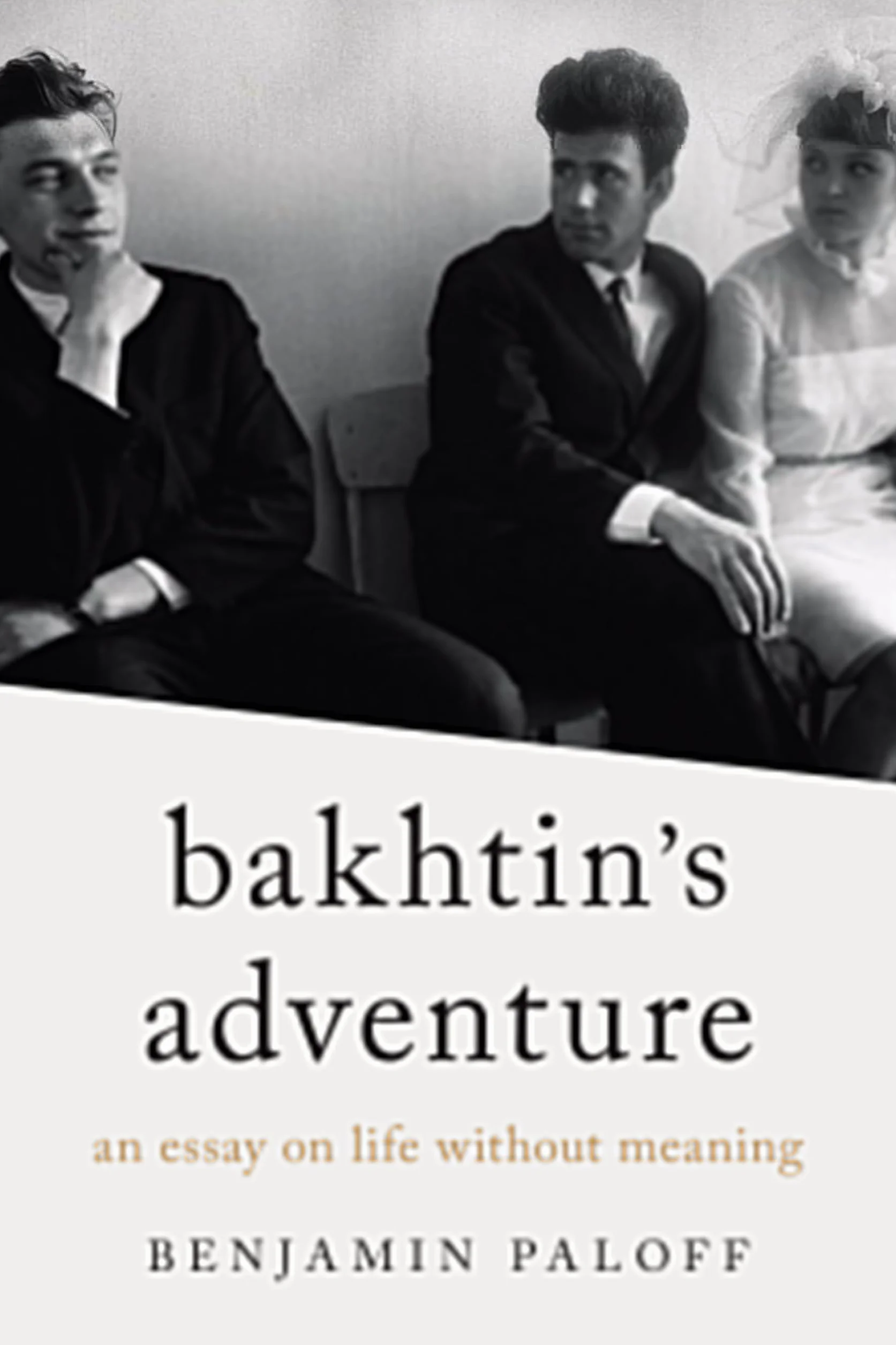Bakhtin's Adventure: An Essay on Life Without Meaning