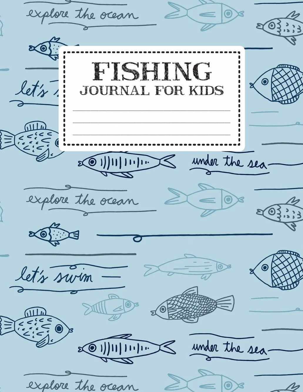 Fishing Journal For Kids: My Fishing Log Book For Recording Notes, Experiences and Memories