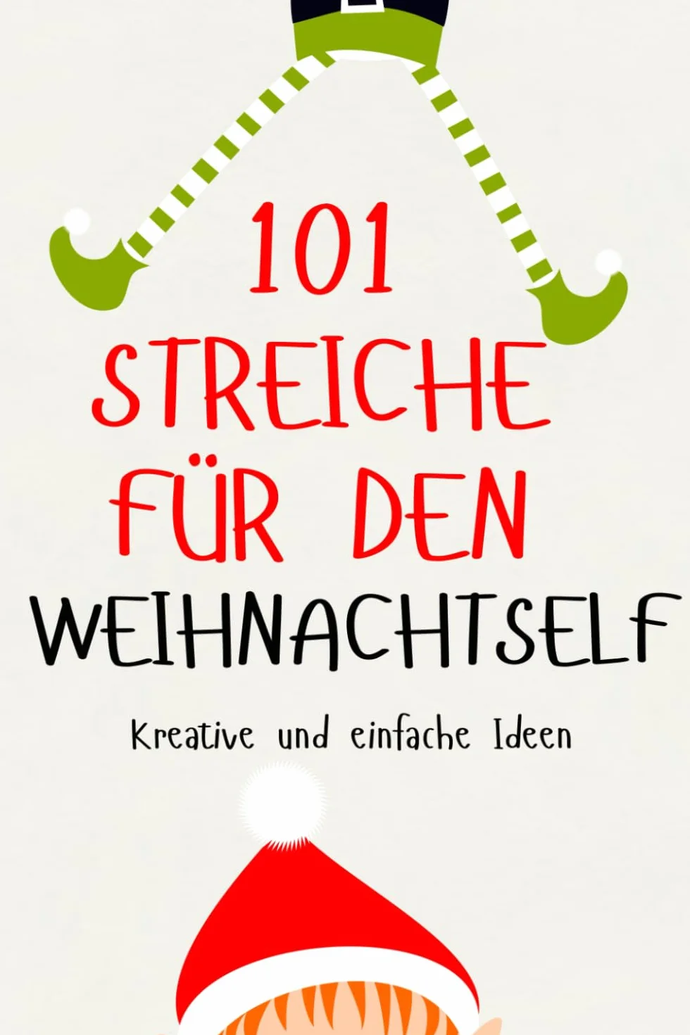 101 Streiche für den Weihnachtself: kreative Ideen