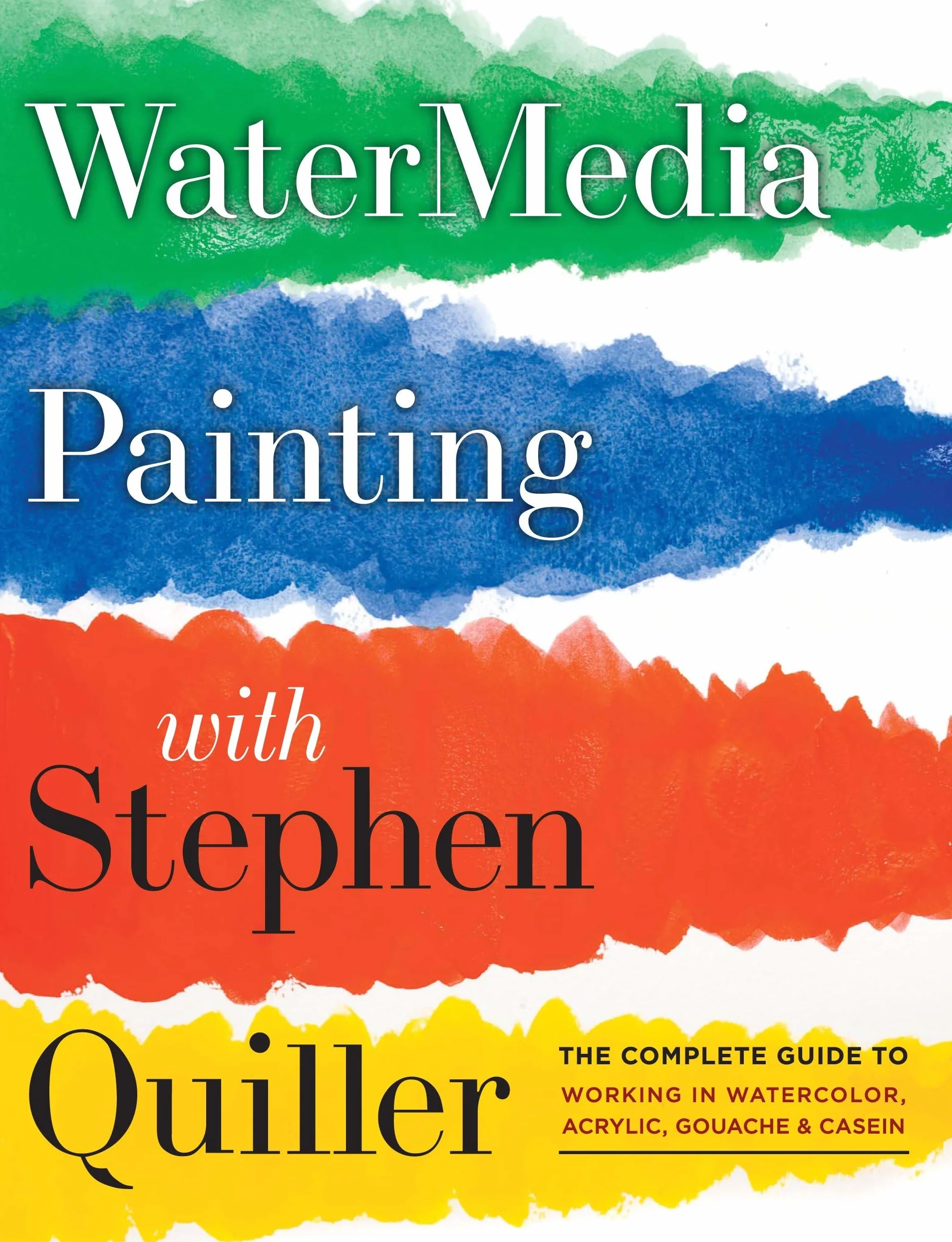 Watermedia Painting with Stephen Quiller: The Complete Guide to Working in Watercolor, Acrylics, Gouache, and Casein