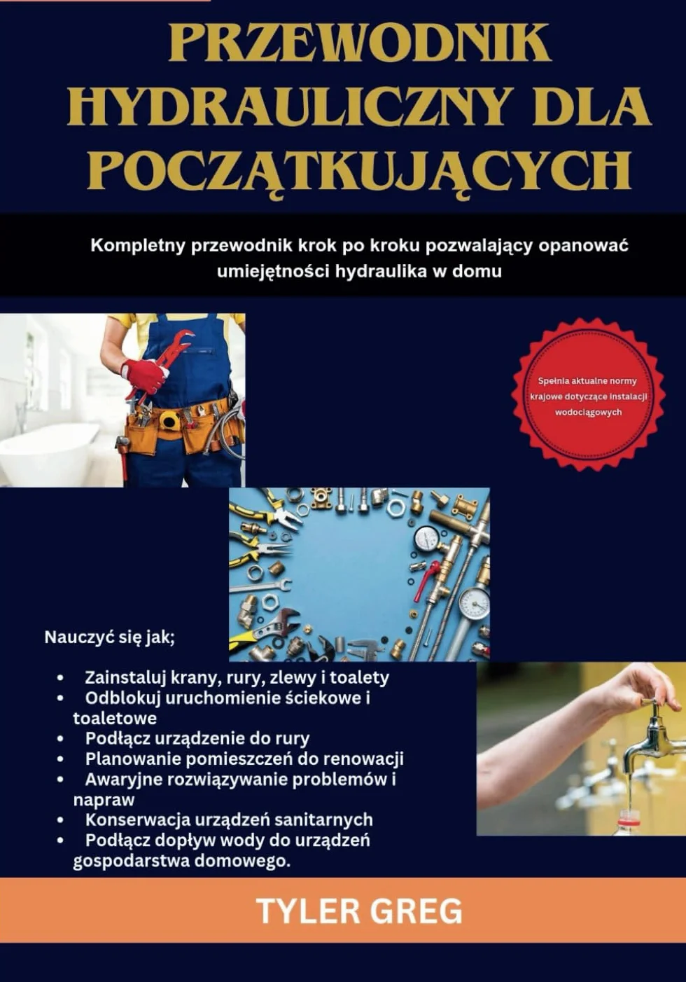 Przewodnik hydrauliczny dla początkujących: Kompletny podręcznik krok po kroku pozwalający opanować umiejętności hydraulika w domu: Kompletny ... umiejętności hydraulika w domu