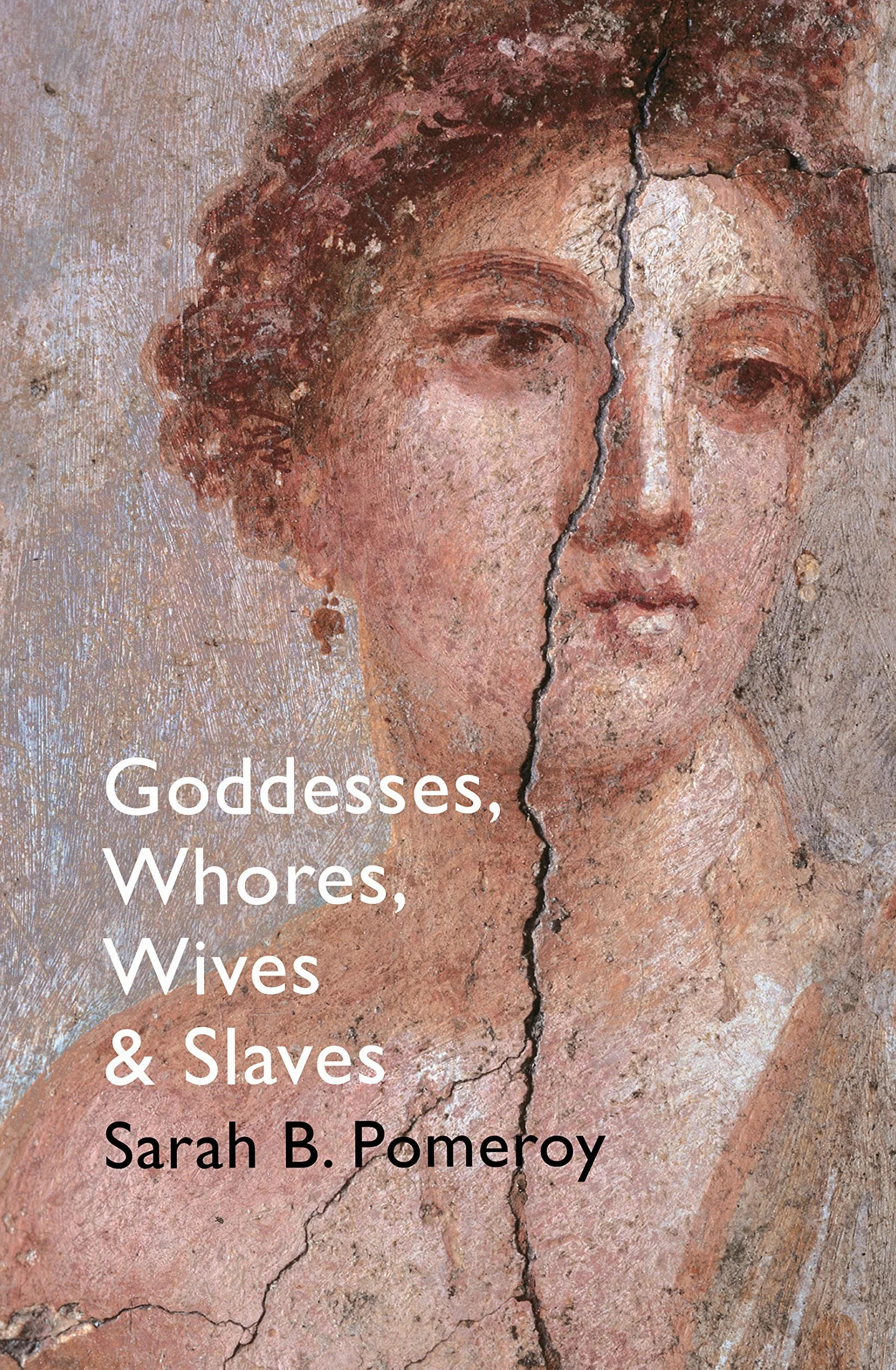 Goddesses, Whores, Wives and Slaves: Women in Classical Antiquity