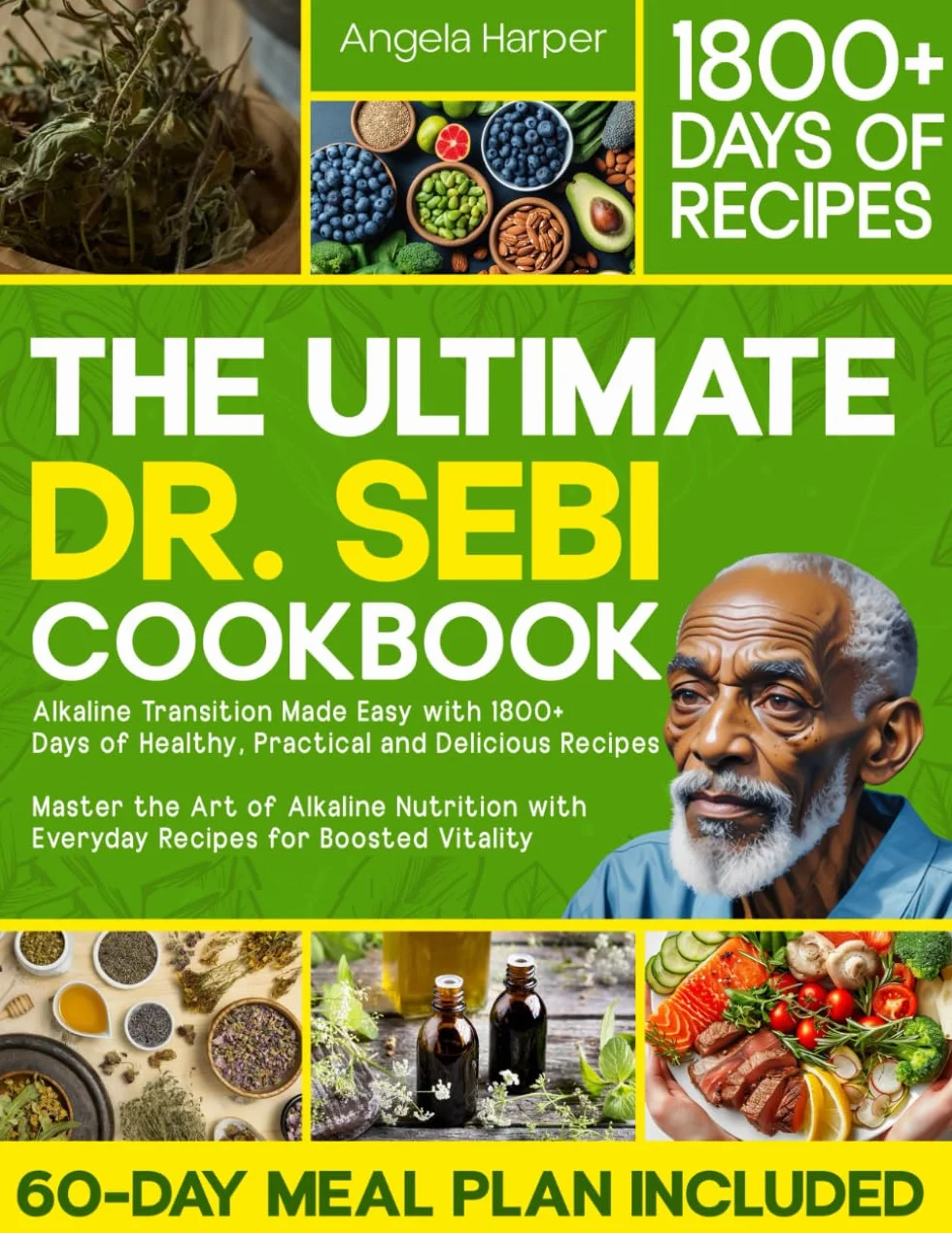 The Ultimate Dr. Sebi Cookbook: Alkaline Transition Made Easy with 1800+ Days of Healthy, Practical and Delicious Recipes. Master the Art of Alkaline Nutrition with Everyday Recipes for High Vitality