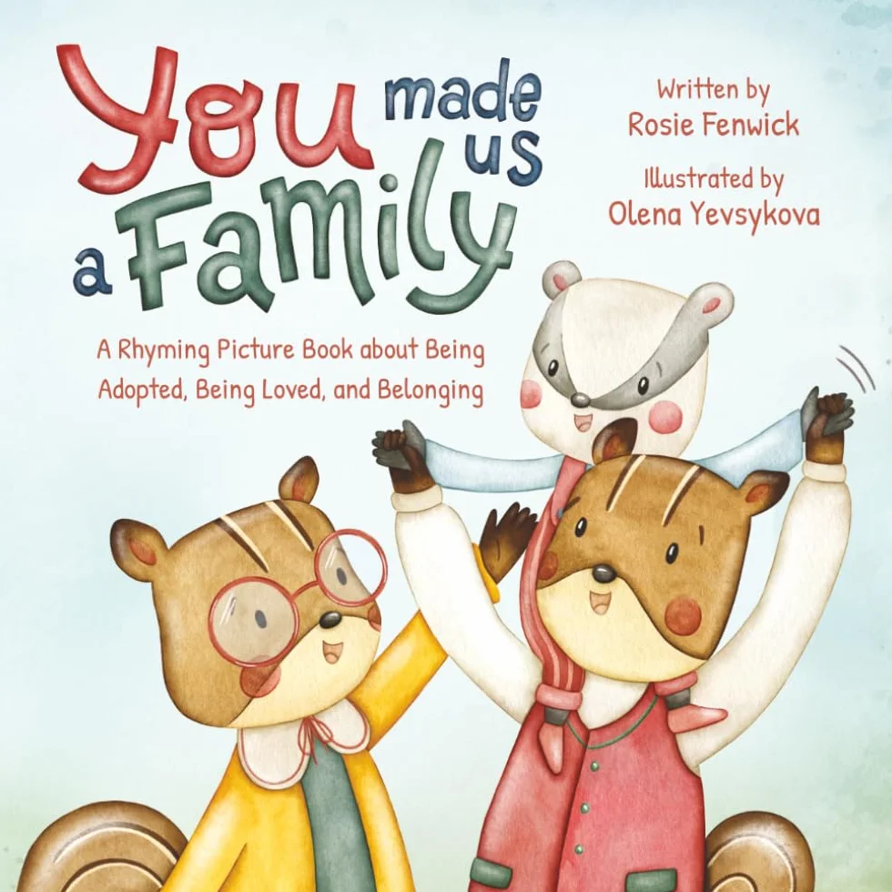 You Made Us a Family: A Rhyming Picture Book about Being Adopted, Being Loved, and Belonging