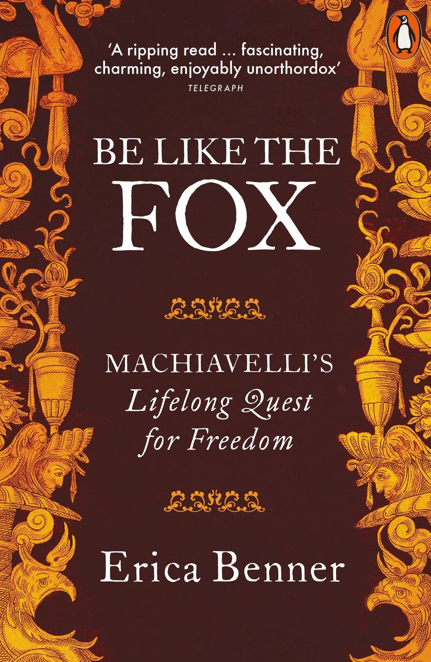 Be Like the Fox: Machiavelli's Lifelong Quest for Freedom