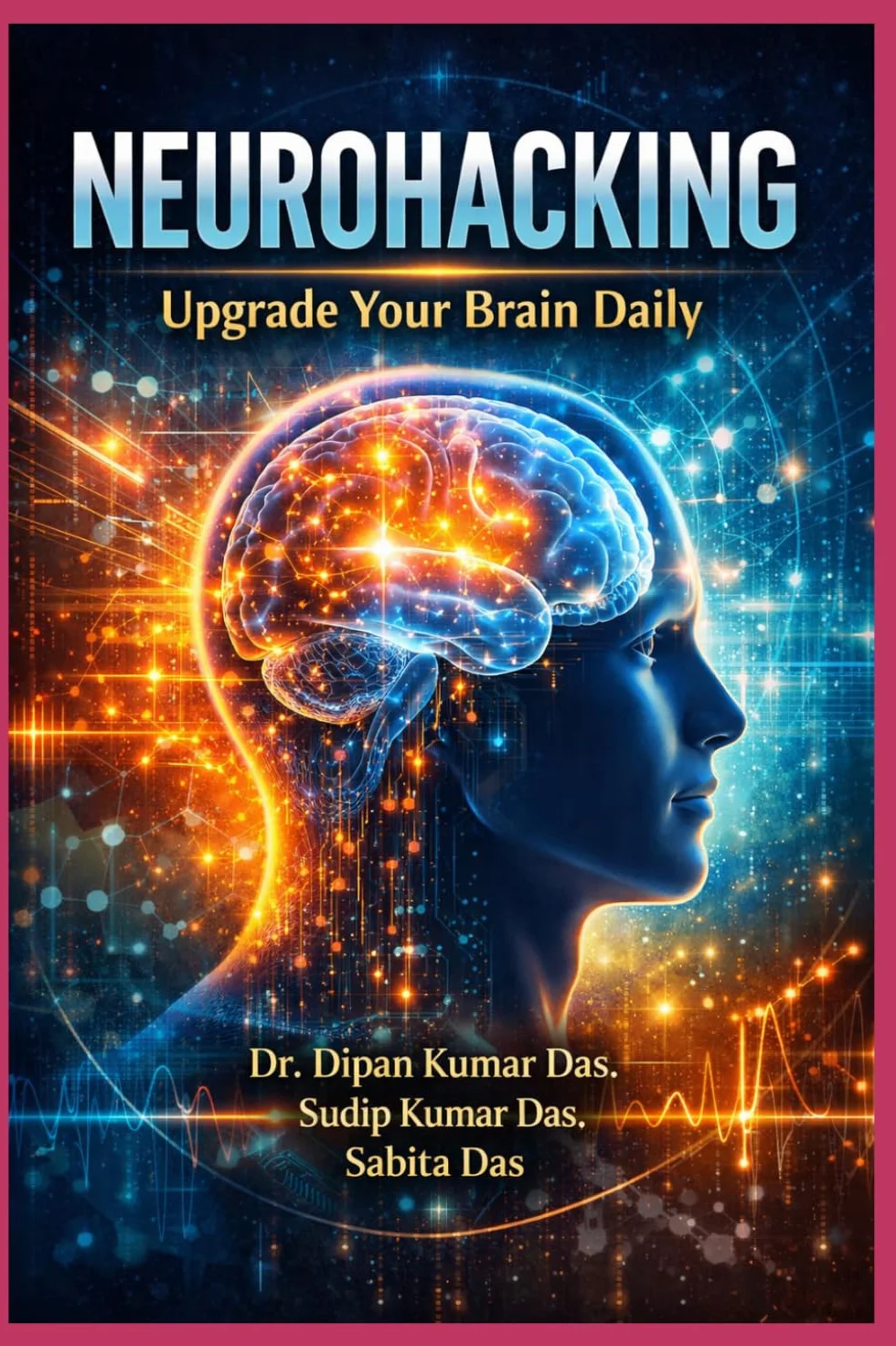 Neurohacking: Upgrade Your Brain Daily