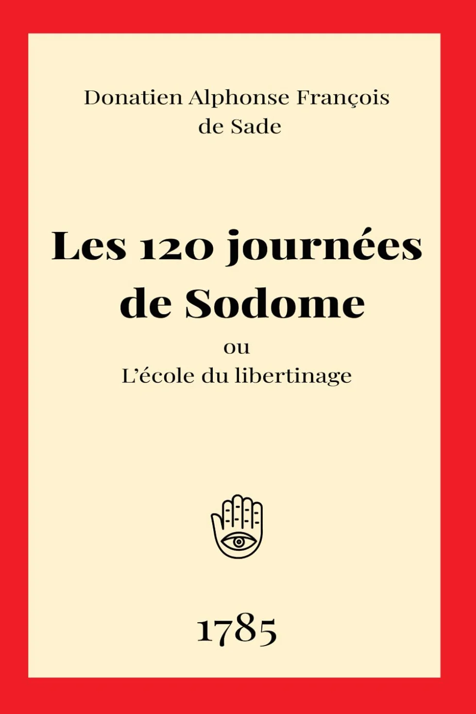 Les 120 journées de Sodome: L’école du libertinage du divin Marquis de Sade