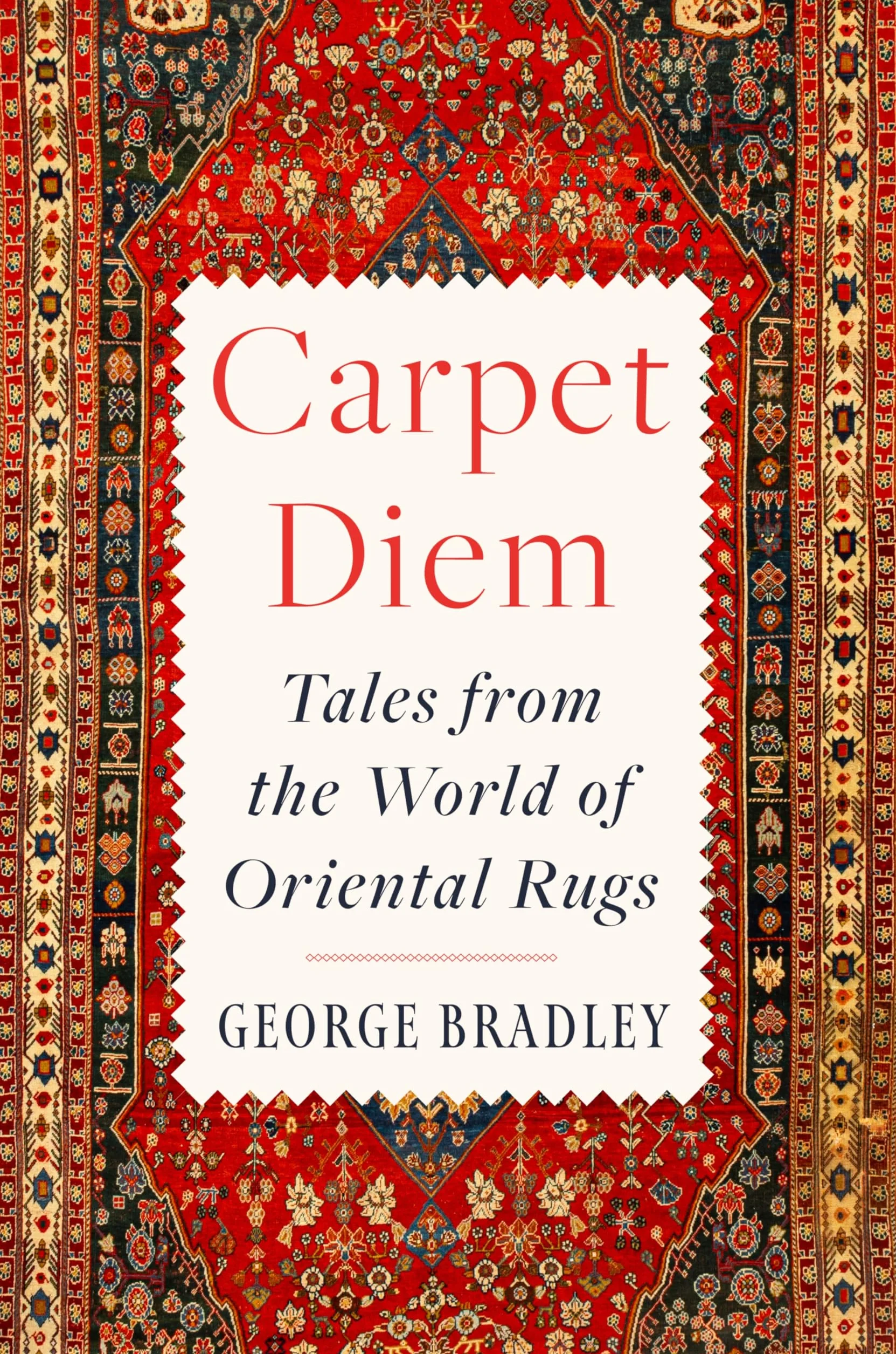 Carpet Diem: Tales from the World of Oriental Rugs
