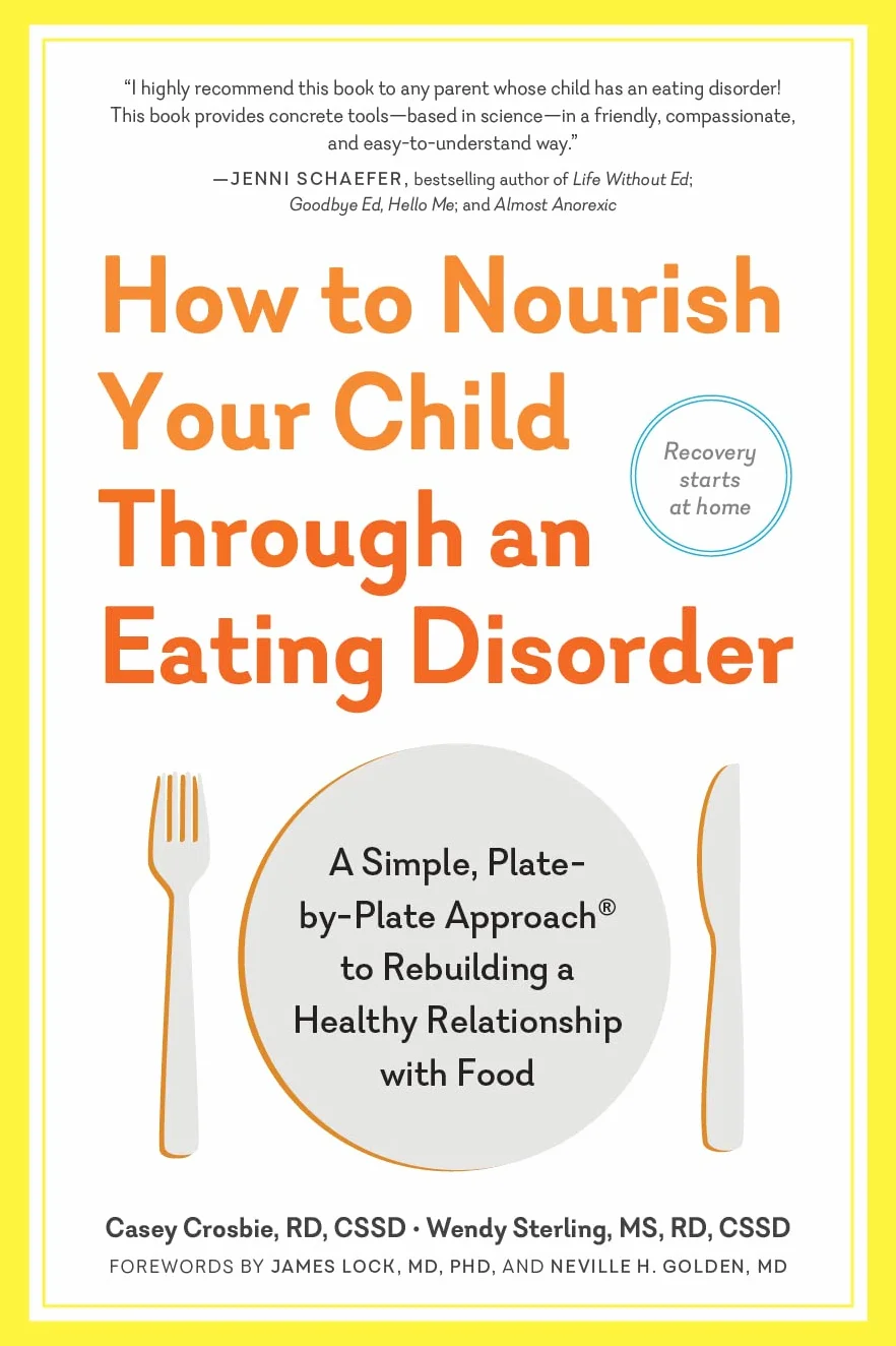 How to Nourish Your Child Through an Eating Disorder: A Simple, Plate-By-Plate Approach to Rebuilding a Healthy Relationship with Food