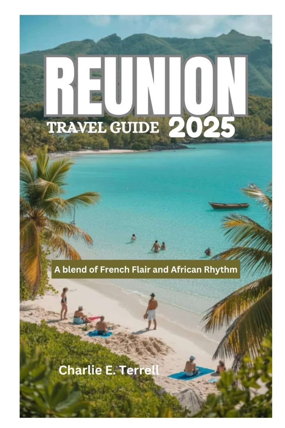 REUNION TRAVEL GUIDE 2025: French Flair and African Rhythm