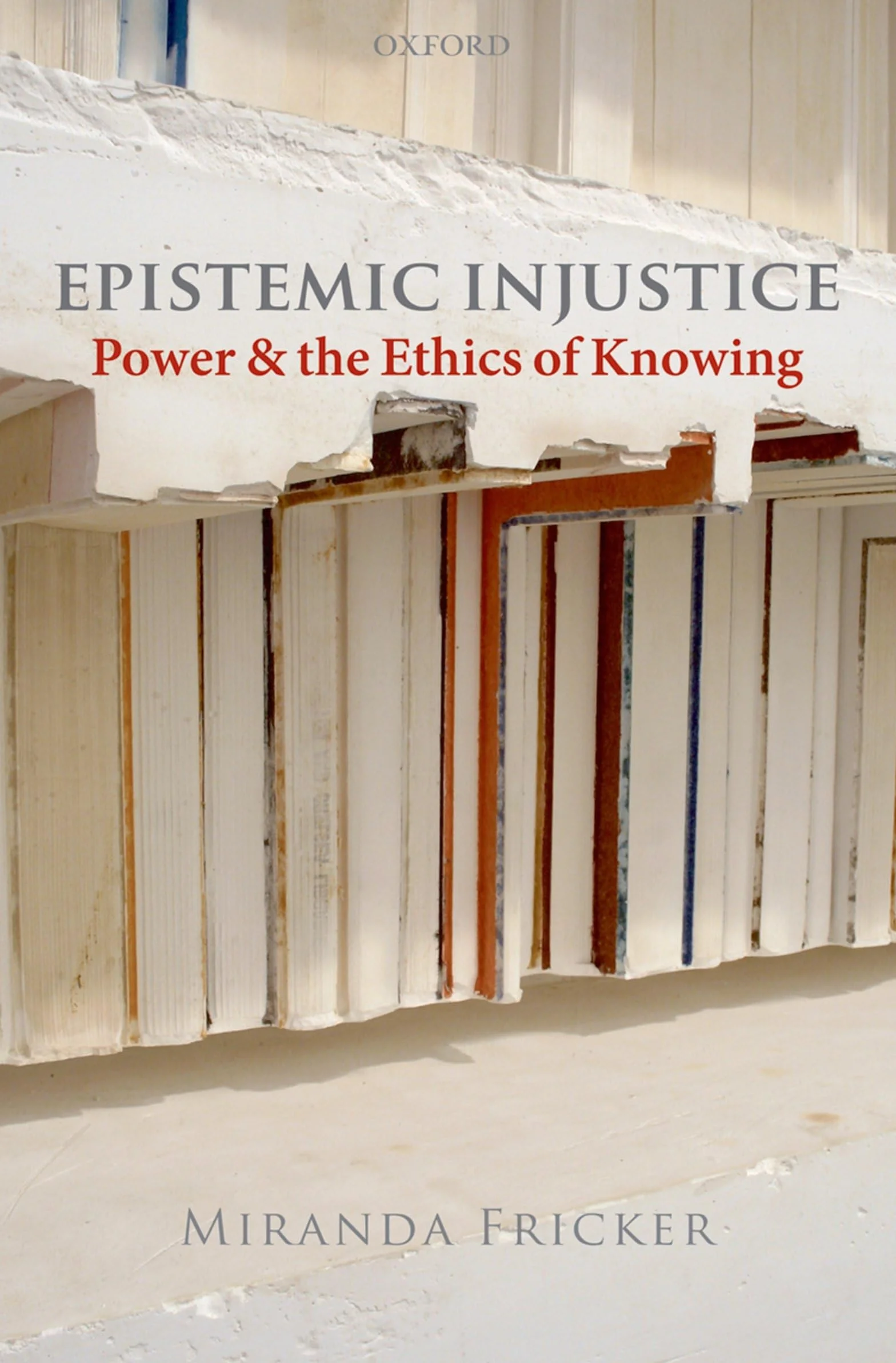 Epistemic Injustice: Power and the Ethics of Knowing