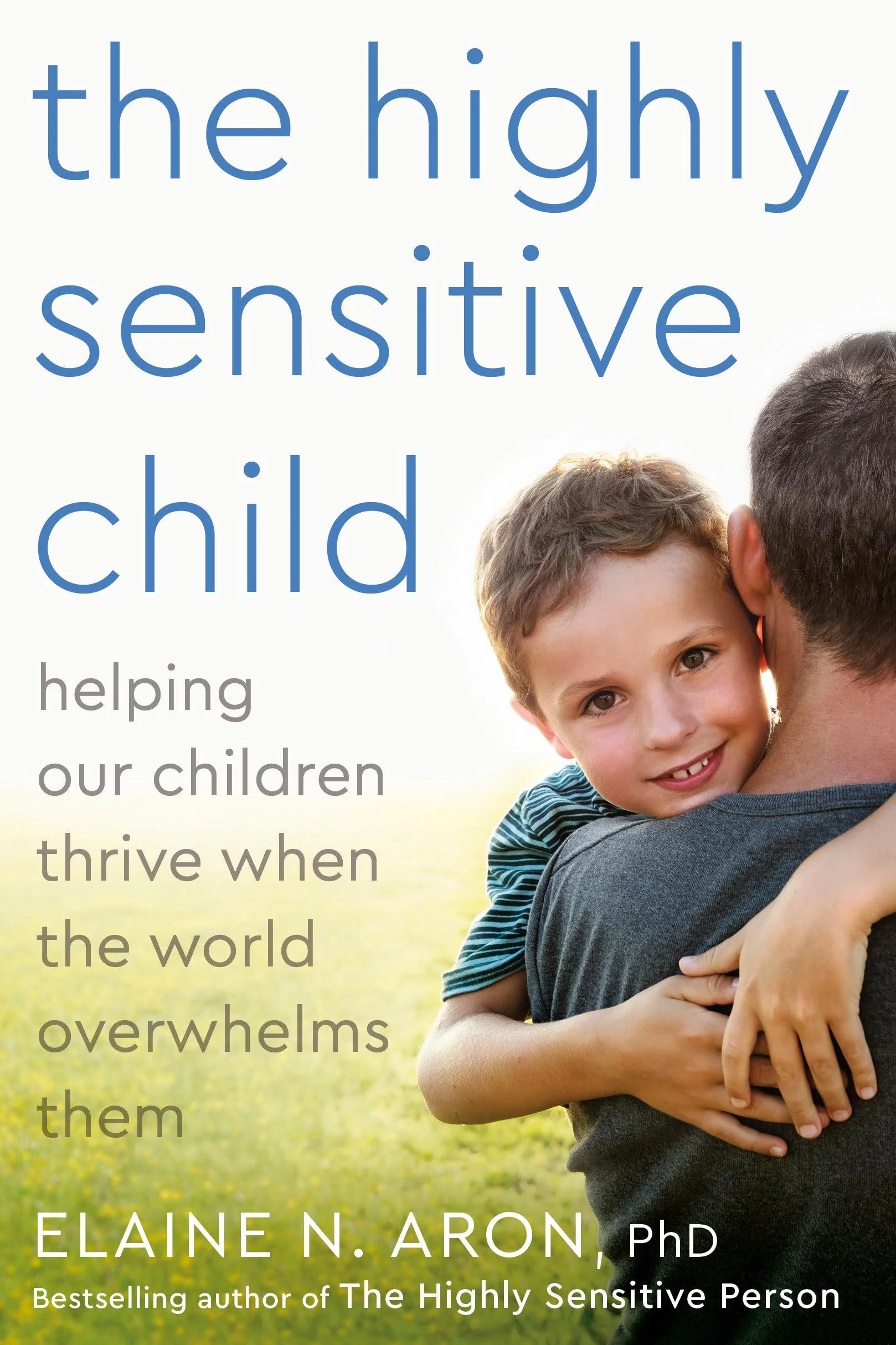 The Highly Sensitive Child: Helping Our Children Thrive When the World Overwhelms Them