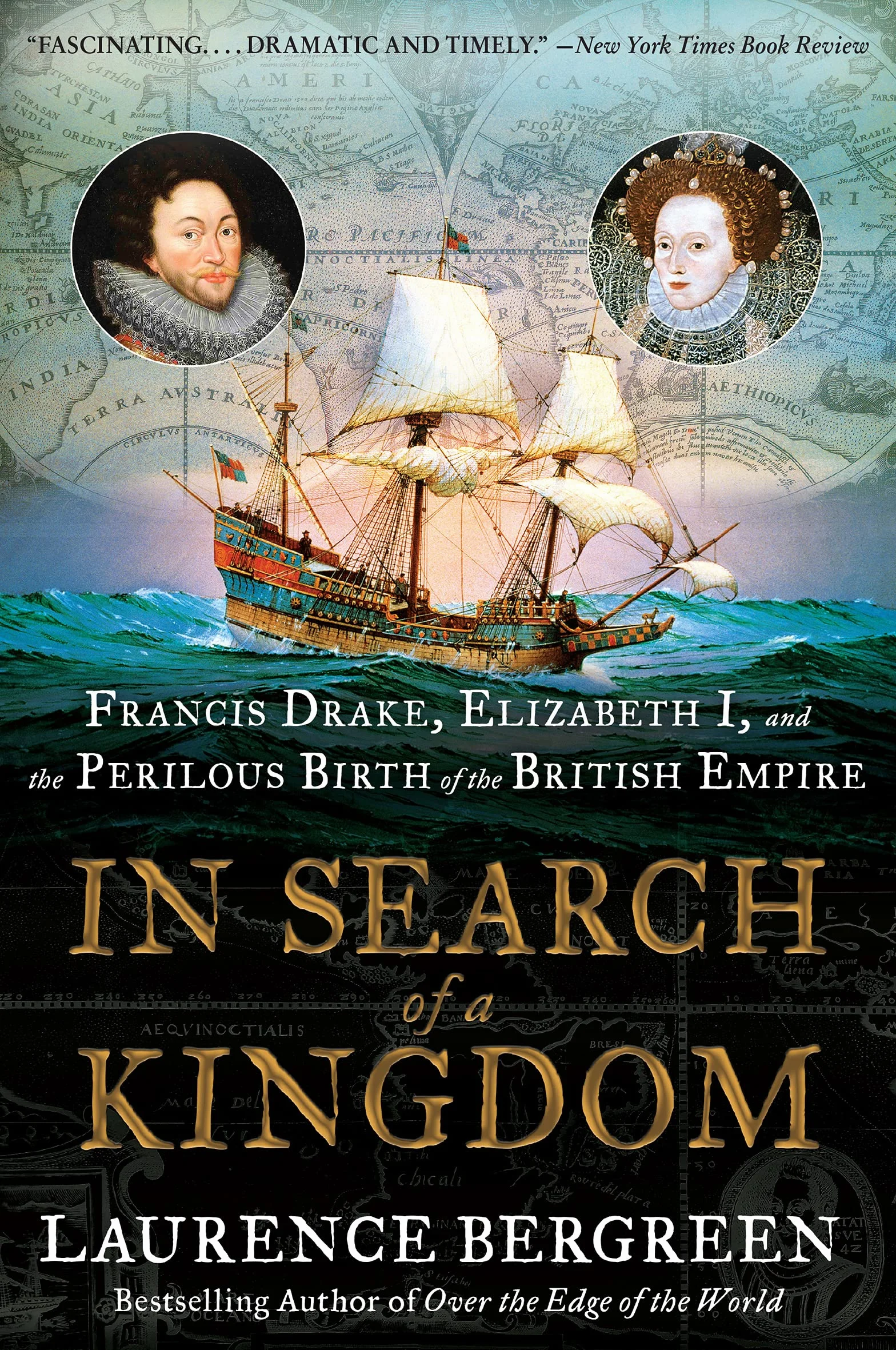 In Search of a Kingdom: Francis Drake, Elizabeth I, and the Perilous Birth of the British Empire