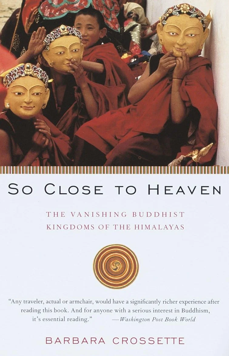 So Close to Heaven: The Vanishing Buddhist Kingdoms of the Himalayas